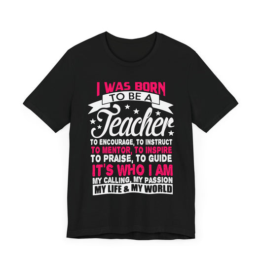 I Was Born To Be A Teacher - Unisex Jersey Short Sleeve Tee - 13388