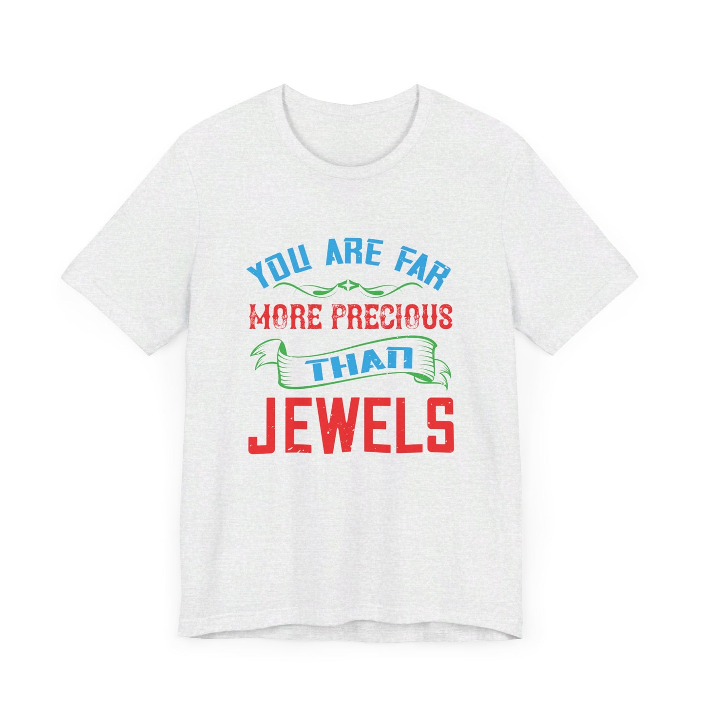 You Are Far More Precious Than Jewels - Unisex Jersey Short Sleeve Tee