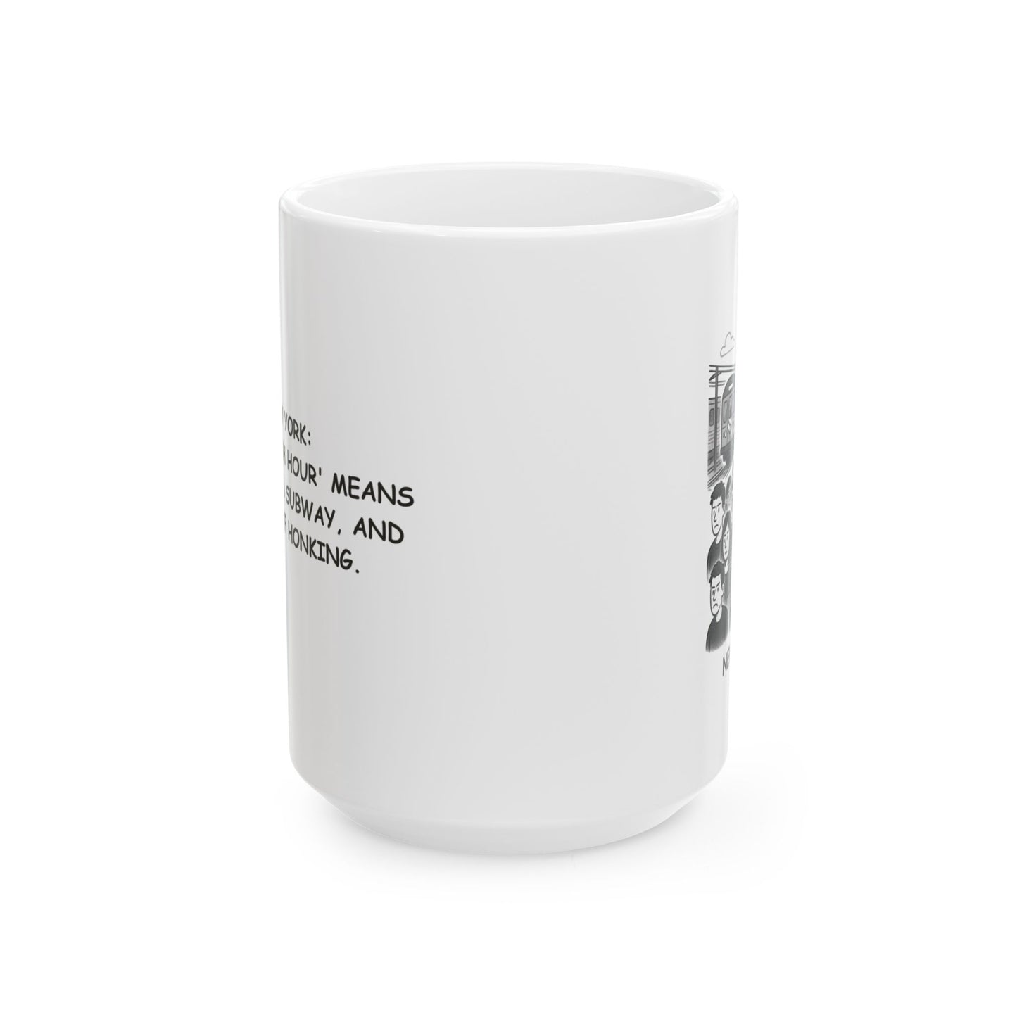"New York: Where 'rush hour' means a crowd, a subway, and a lot of honking." Ceramic Mug - 11oz & 15oz - 12829