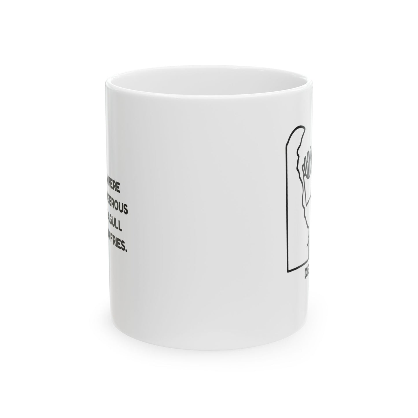 "Delaware: Where the most dangerous thing is a seagull stealing your fries." Ceramic Mug - 14125