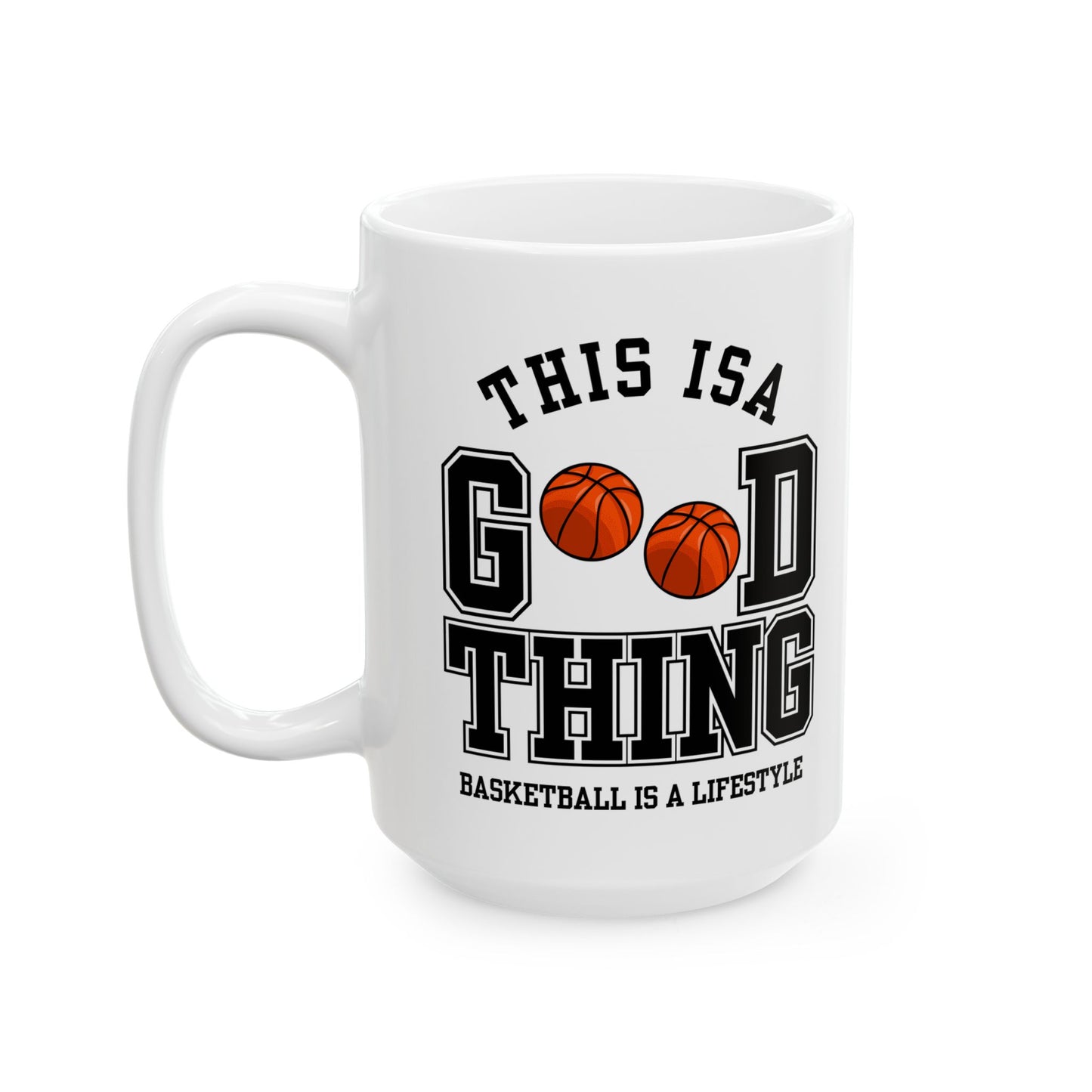 This is A Good Thing, Basketball is Lifestyle - Ceramic Mug, (11oz, 15oz) - 10717