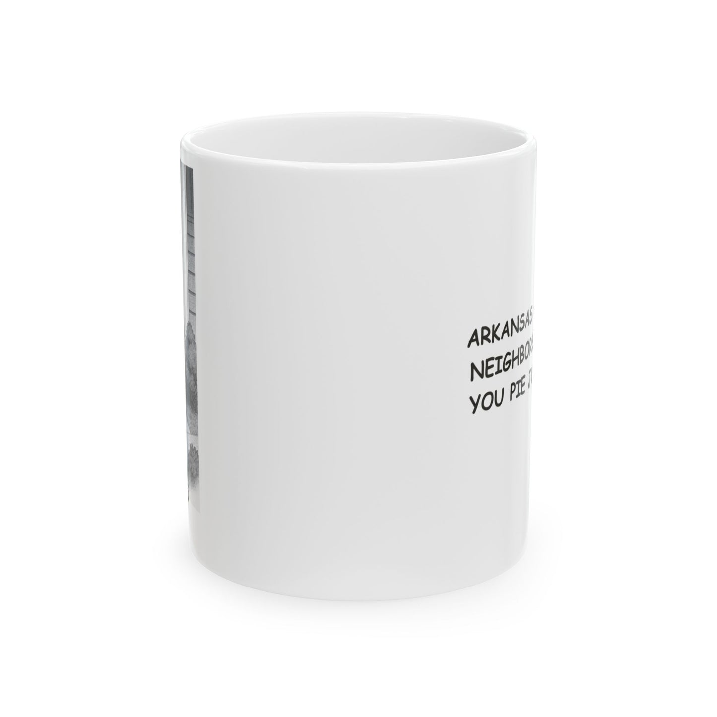 "Arkansas: Where your neighbors will bring you pie just because." Ceramic Mug - 13307