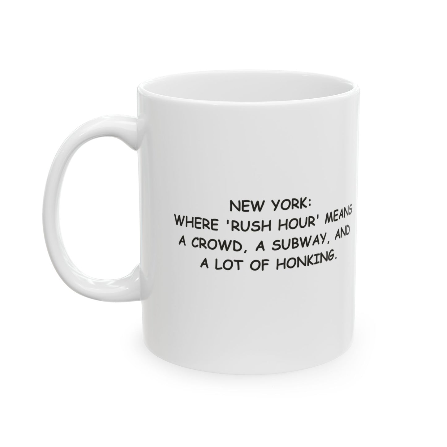 "New York: Where 'rush hour' means a crowd, a subway, and a lot of honking." Ceramic Mug - 11oz & 15oz - 12829