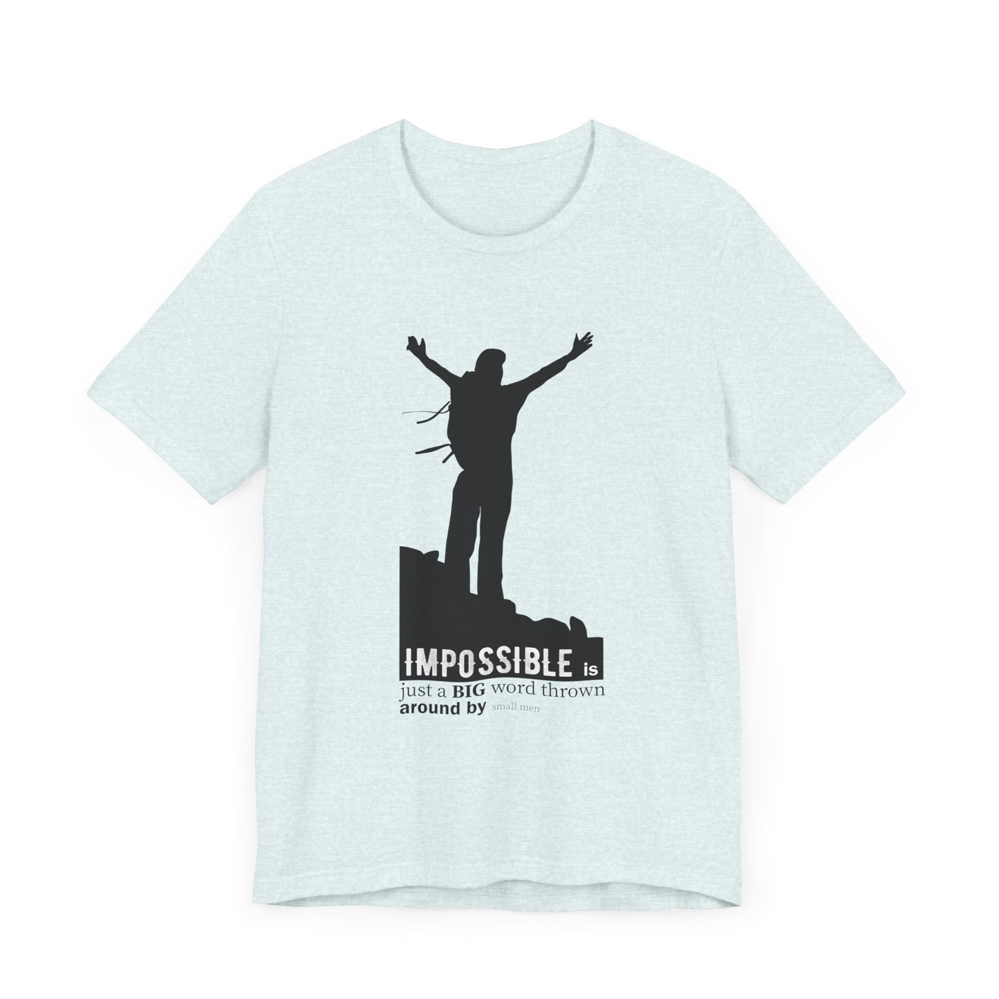 Motivational: Impossible Is Just A Big Word Thrown  Around By Small Men - Unisex Jersey Short Sleeve Tee