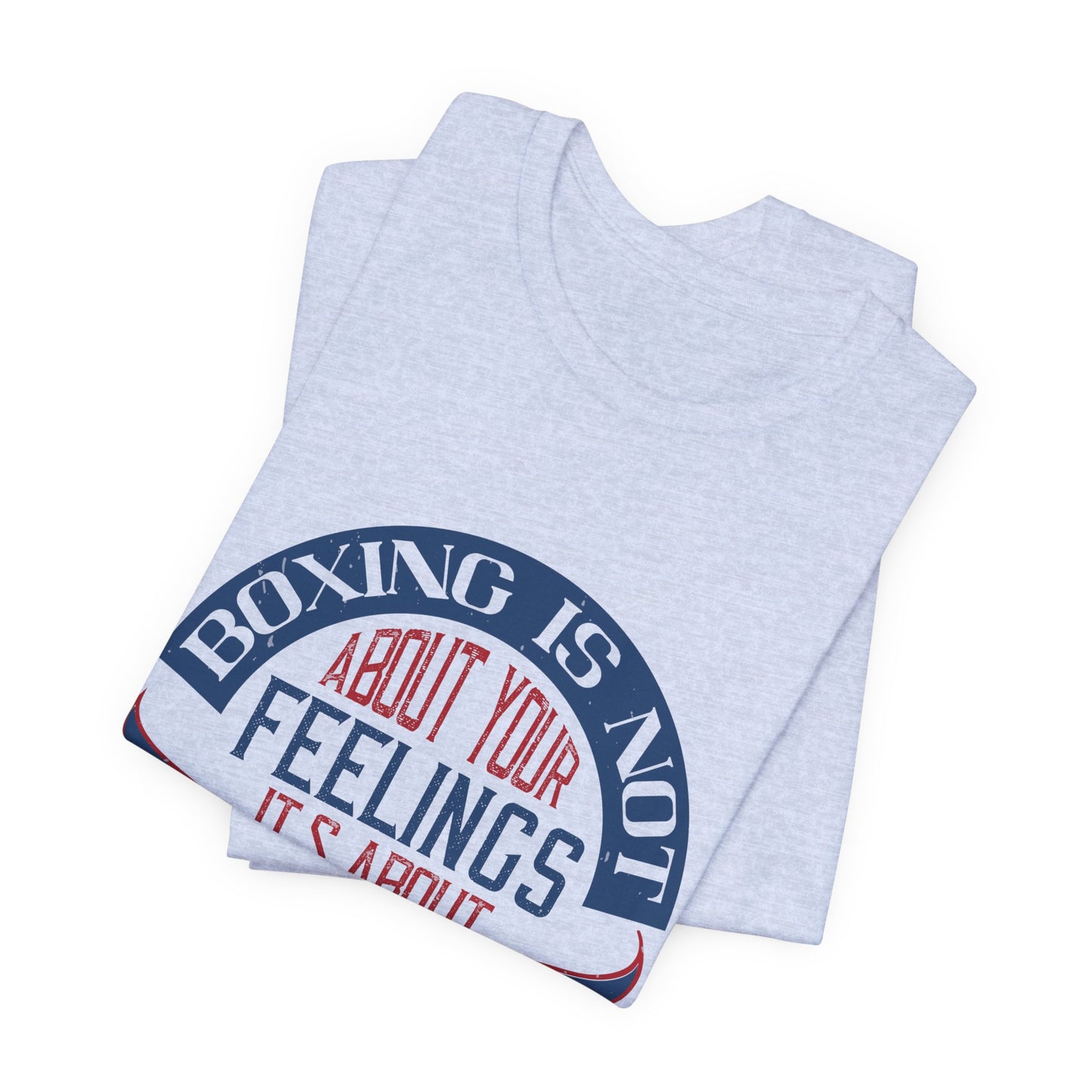 Boxing Is Not About Your Feelings. It's About Performance - Unisex Jersey Short Sleeve Tee - 11466