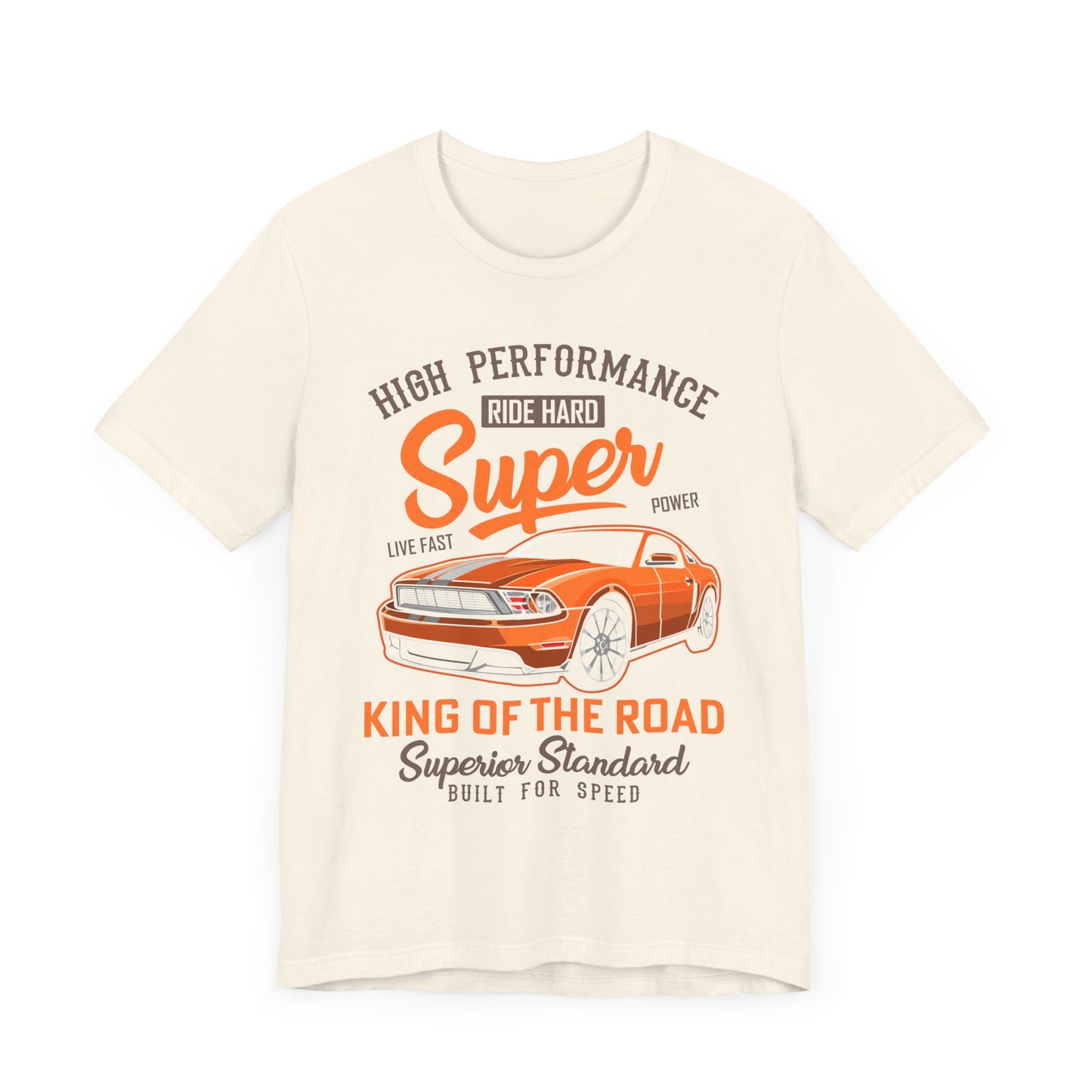 High Performance, Ride Hard, Super Power, King of the Road - Unisex Jersey Short Sleeve Tee - 12900