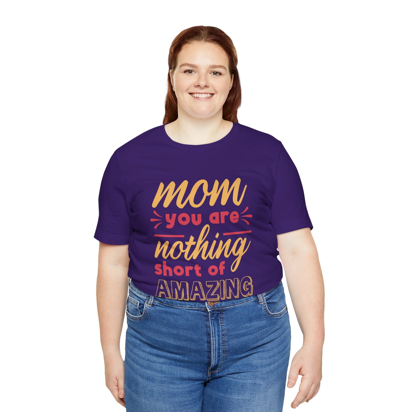 Mom, You Are Nothing Short Of Amazing - Unisex Jersey Short Sleeve Tee