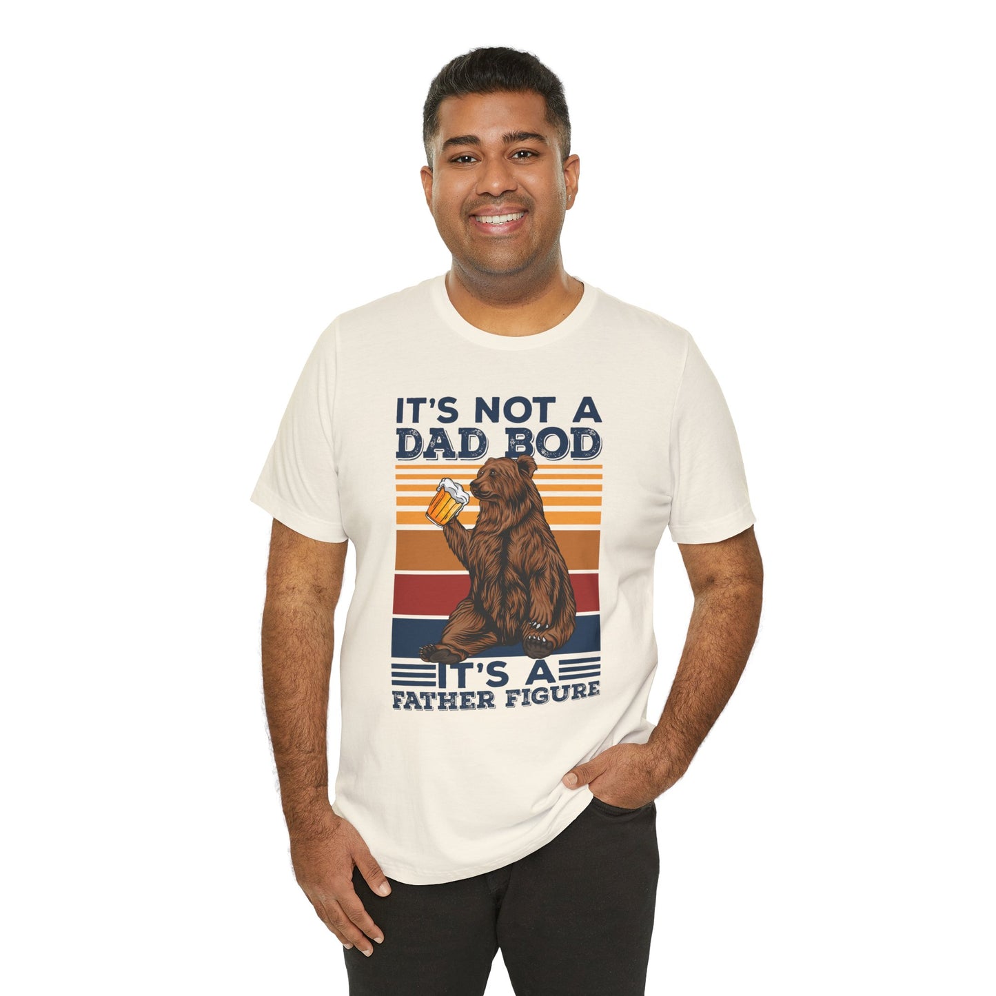 It's Not A Dad Bod, It's A Father Figure - Unisex Jersey Short Sleeve Tee