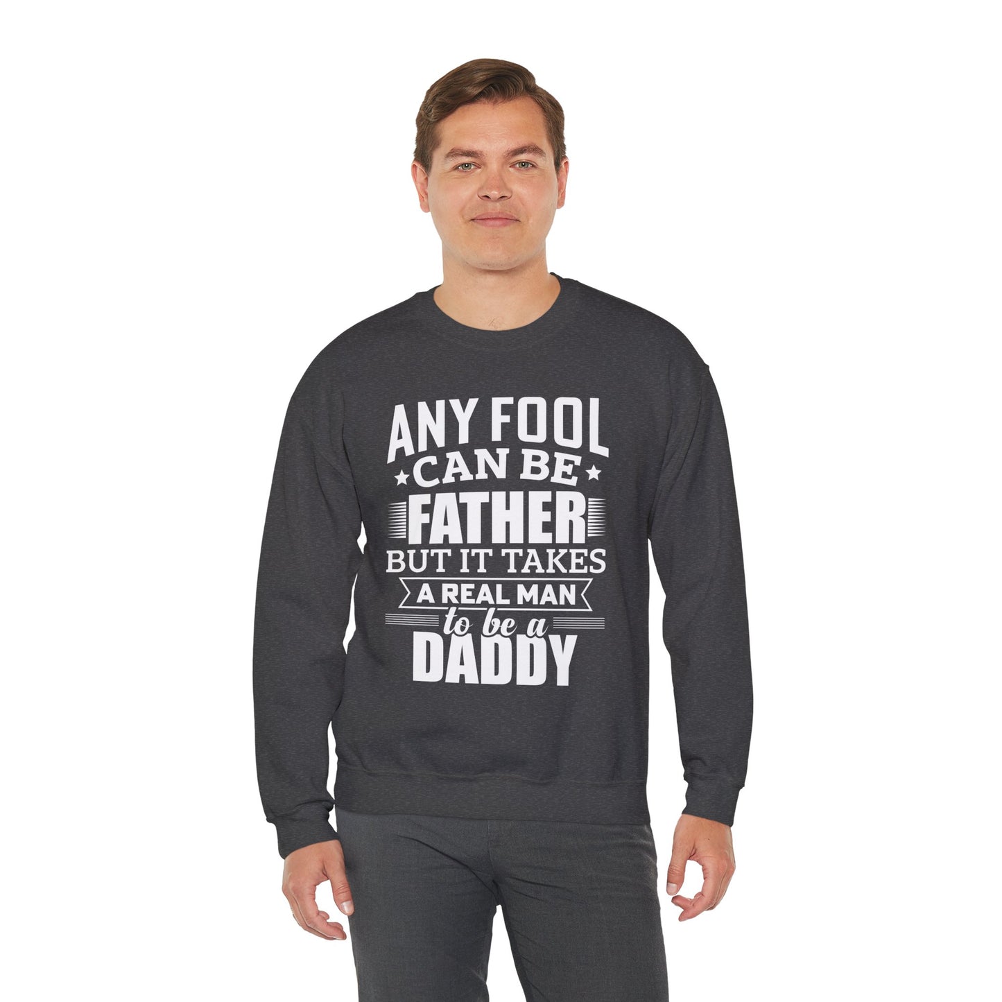 "Any Fool Can Be Father, But It Takes A Real Man To Be A Daddy" Unisex Heavy Blend™ Crewneck Sweatshirt - 12905