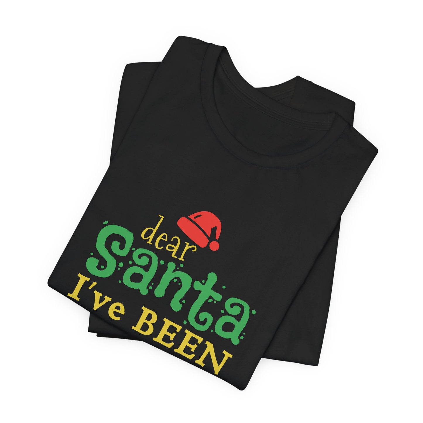 Dear Santa, I've Been Good - Unisex Jersey Short Sleeve Tee