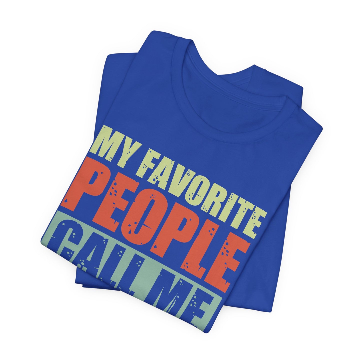 My Favorite People Call Me Dad - Unisex Jersey Short Sleeve Tee - 13727