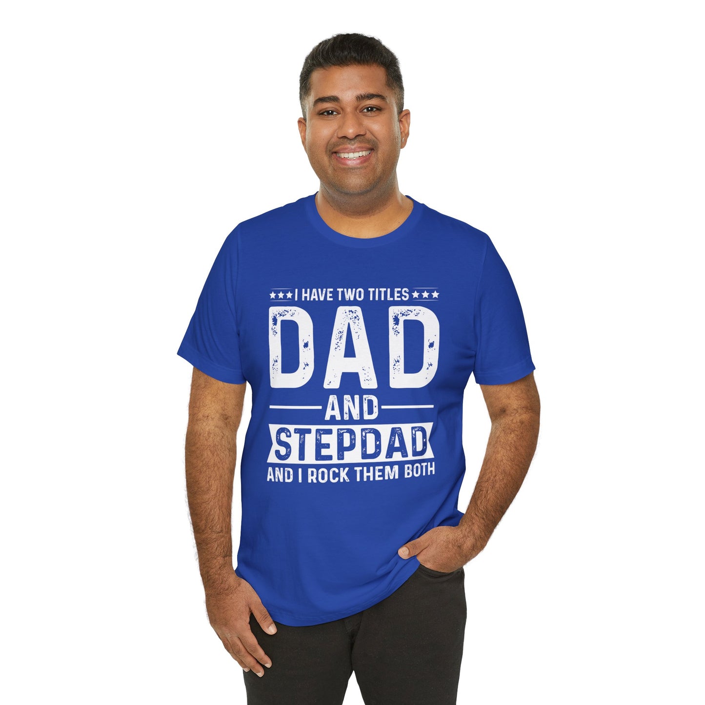 I Have Two Titles: Dad & Stepdad, I Rock Them Both - Unisex Jersey Short Sleeve Tee