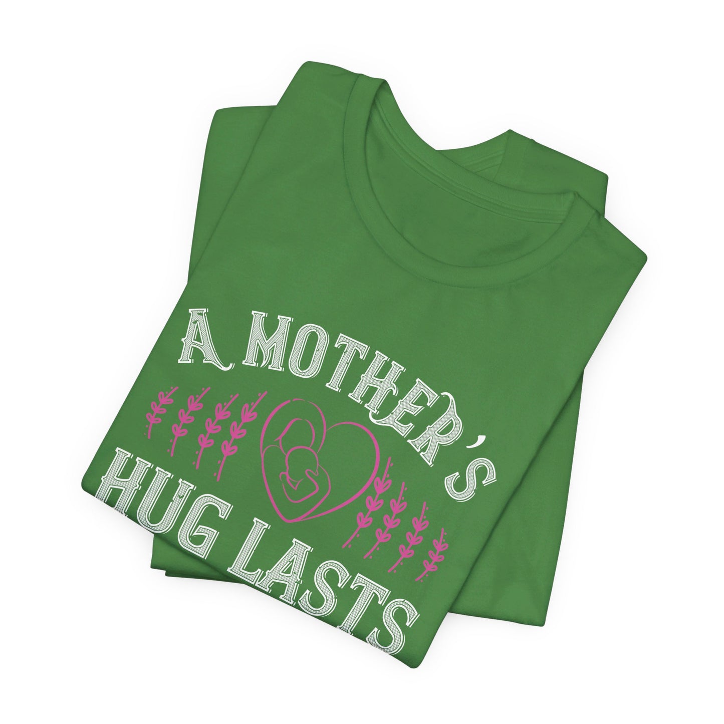 A Mother’s Hug Lasts Long After She Lets Go - Unisex Jersey Short Sleeve Tee