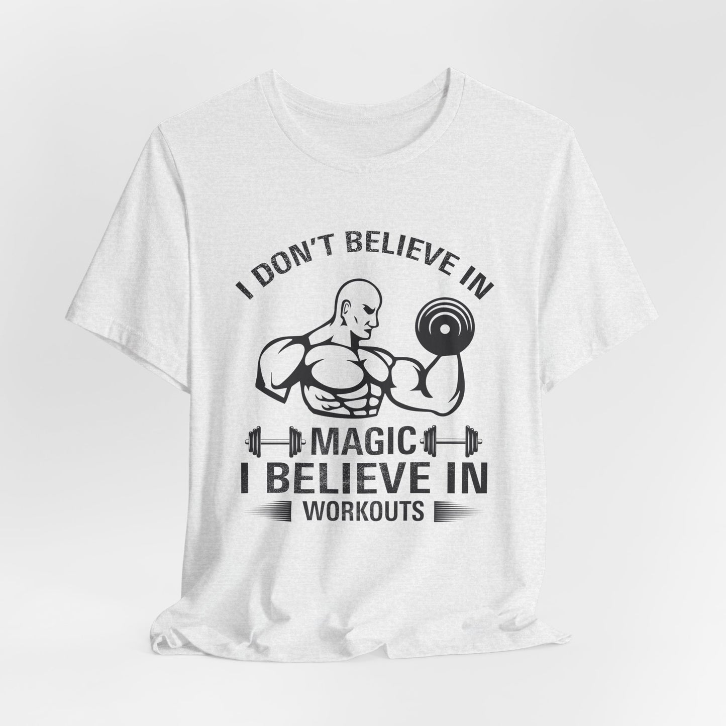 I Don't Believe in Magic, I Believe in Workouts - Unisex Jersey Short Sleeve Tee