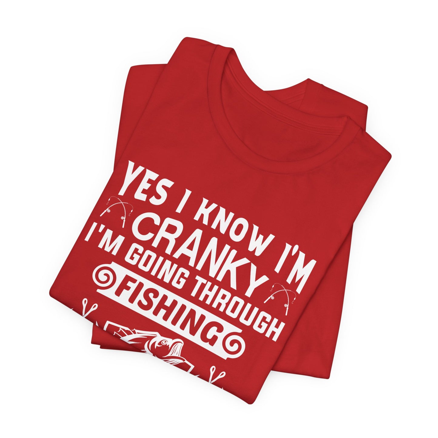 Yes, I Know I'm Cranky I'm Going Through Fishing - Unisex Jersey Short Sleeve Tee - 14186
