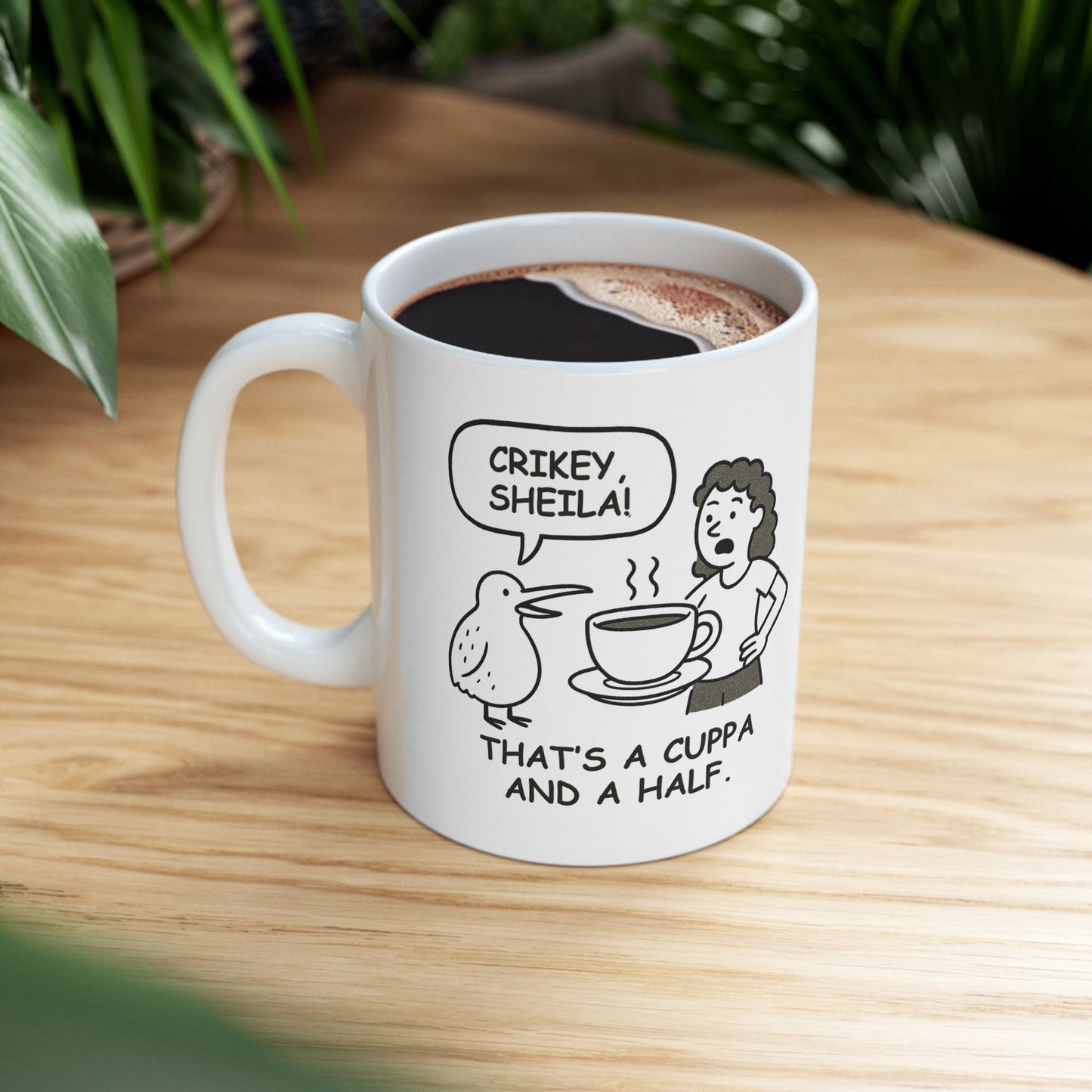 “Crikey, Sheila! That's a cuppa and a half.” Ceramic Mug - 11oz & 15oz - 12884