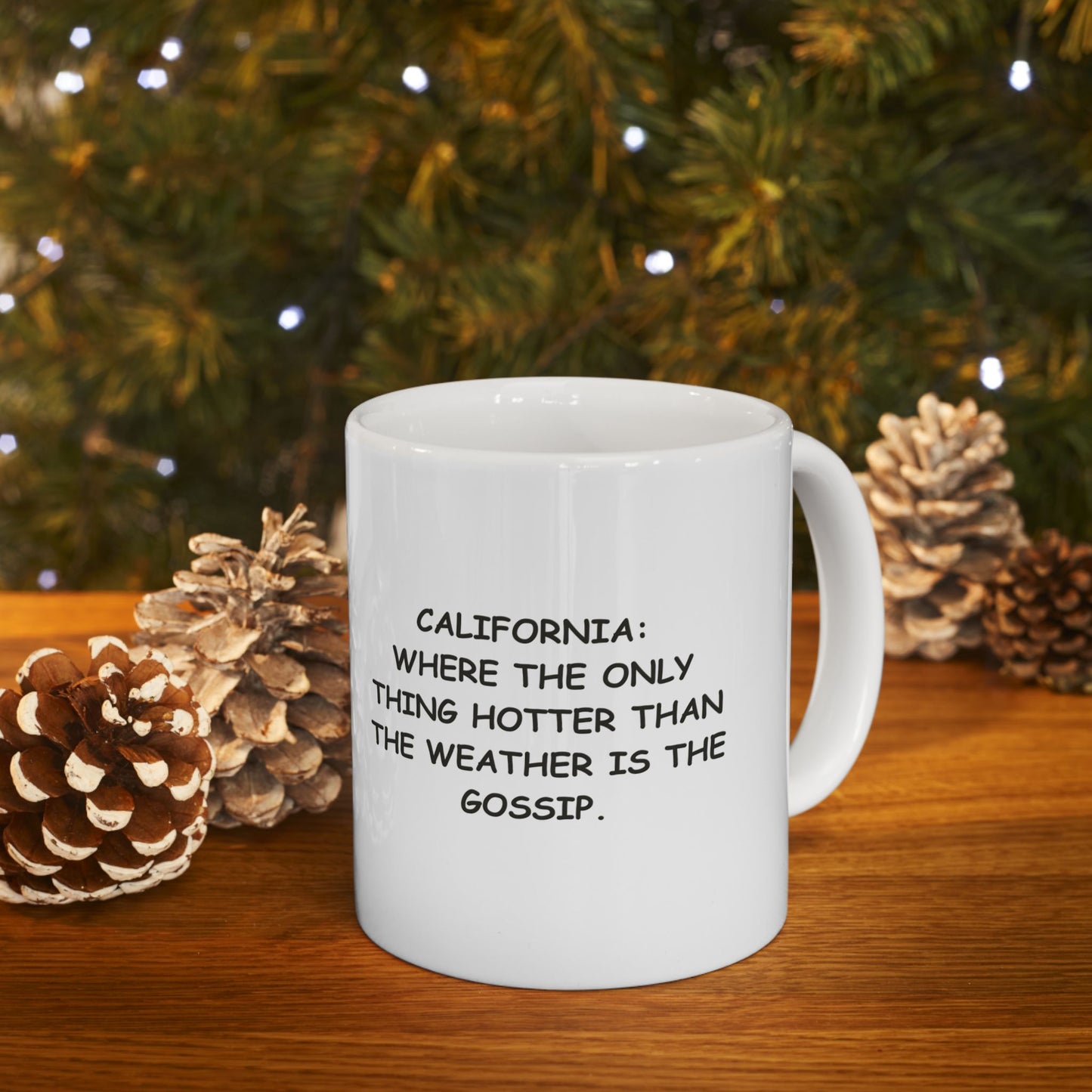 "California: where the only thing hotter than the weather is the gossip." Ceramic Mug - 12726