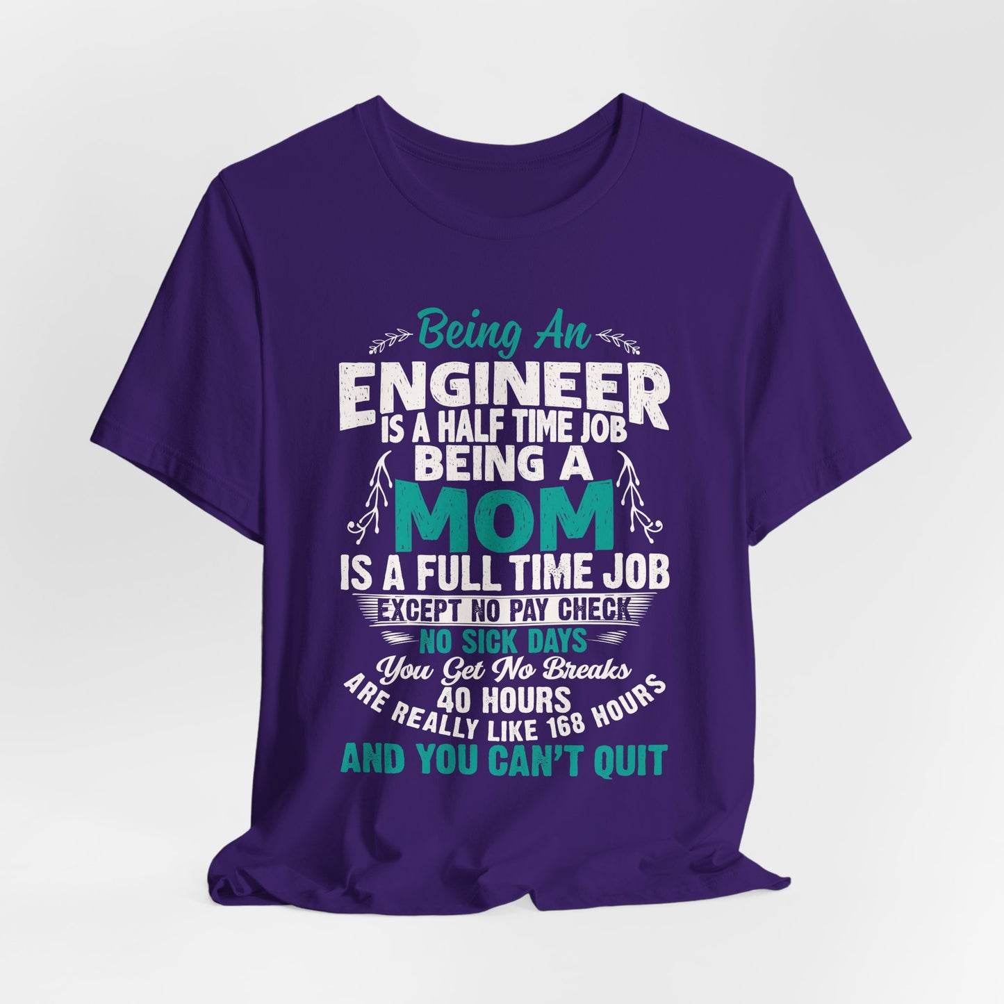 Engineer: Being An Engineer Is A Half Time Job, Being A Mom Is A Full Time Job Except No Pay Check - Unisex Jersey Short Sleeve Tee - 13668