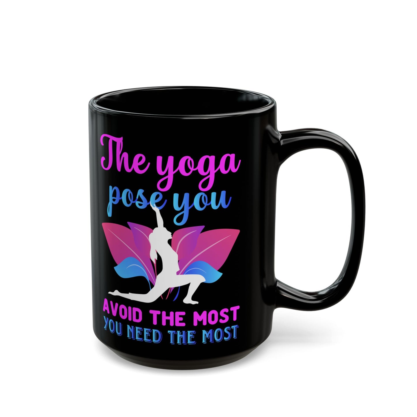 "The Yoga Pose You Avoid The Most You Need The Most" Black Mug - 13412