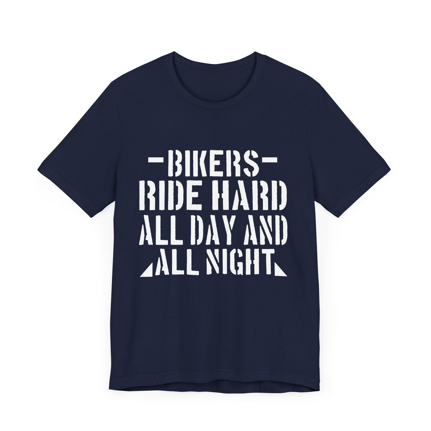 Bikers Ride Hard All Day and All Night - Unisex Jersey Short Sleeve Tee - 13451