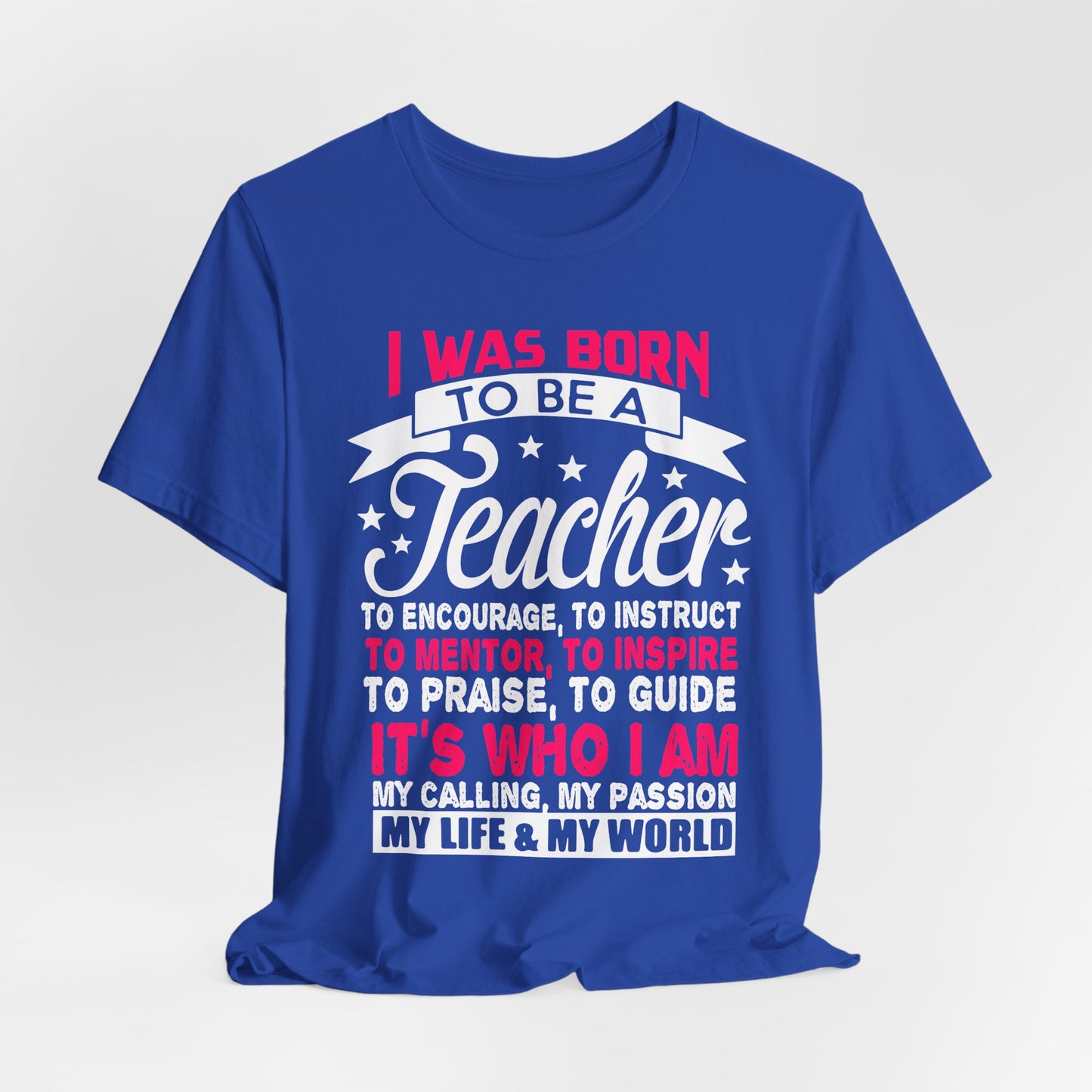 I Was Born To Be A Teacher - Unisex Jersey Short Sleeve Tee - 13388