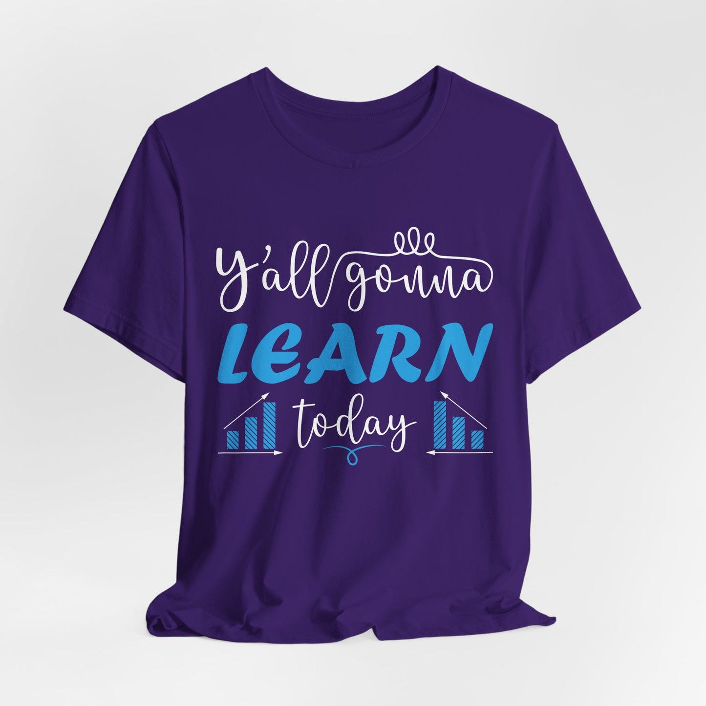 Teacher: You All Are Gonna Learn Today - Unisex Jersey Short Sleeve Tee - 13393