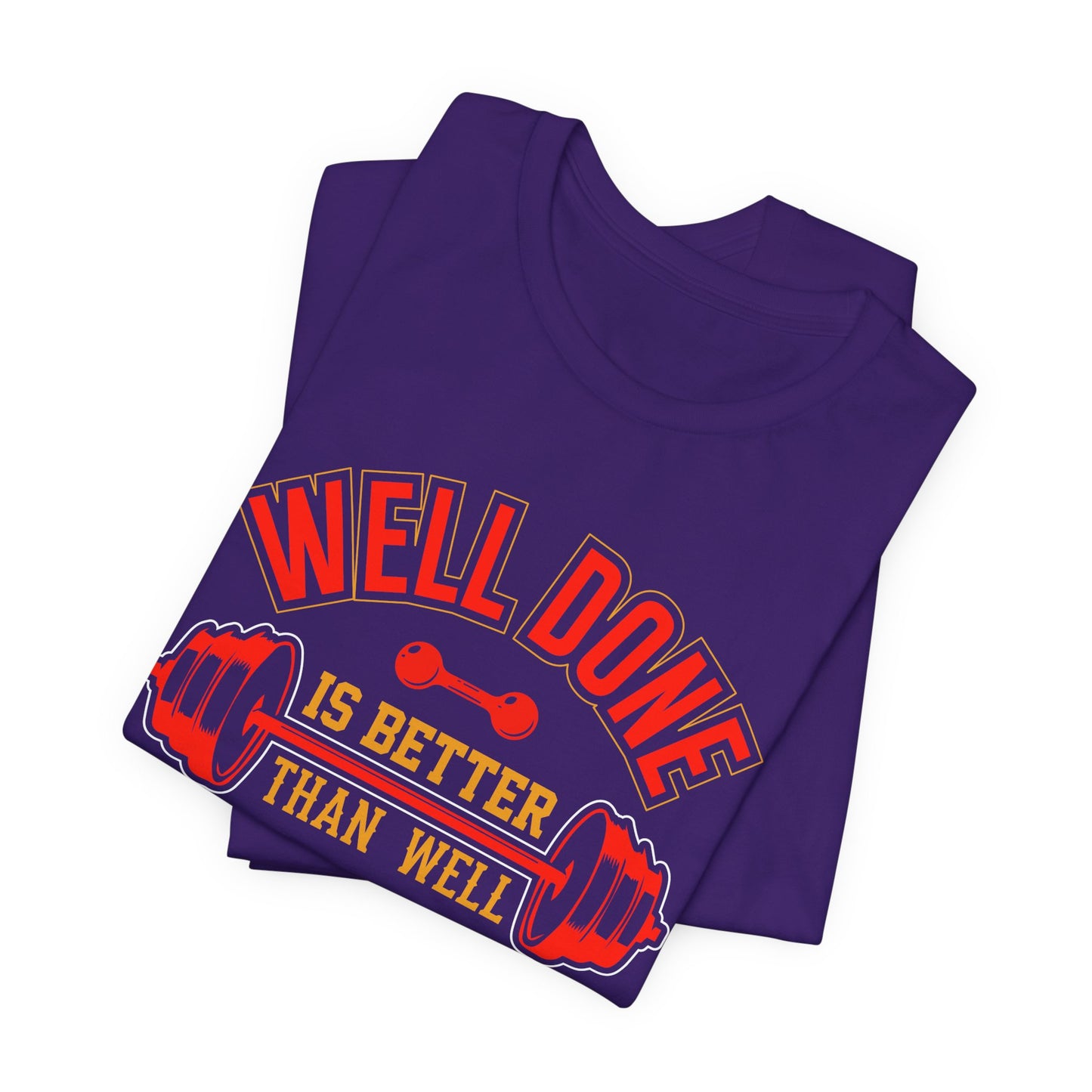 Gym: Well Done Is Better Than Well Said - Unisex Jersey Short Sleeve Tee