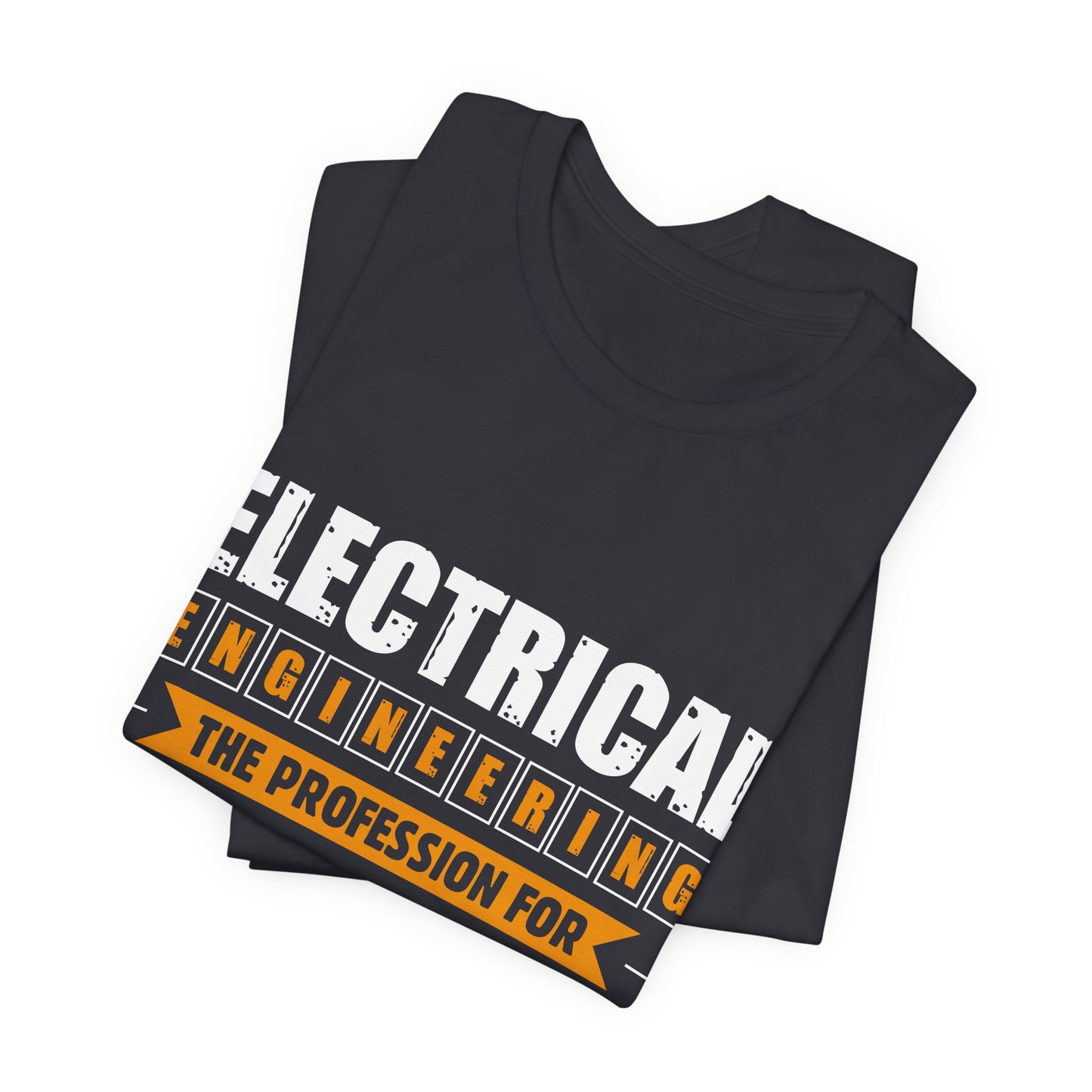 Engineer: Electrical Engineering, The Profession For Intelligent People - Unisex Jersey Short Sleeve Tee