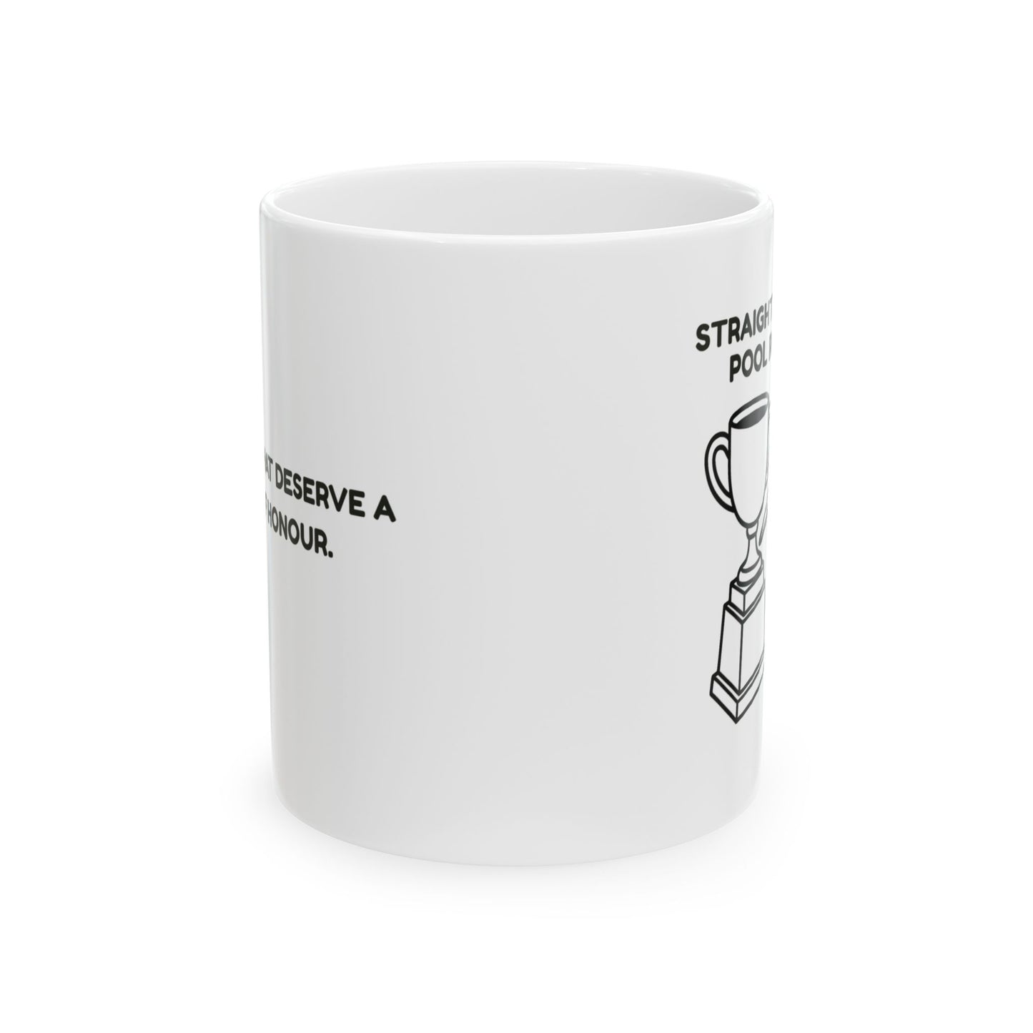“Straight to the pool room!”  (For mugs that deserve a place of honour.) Ceramic Mug - 13962