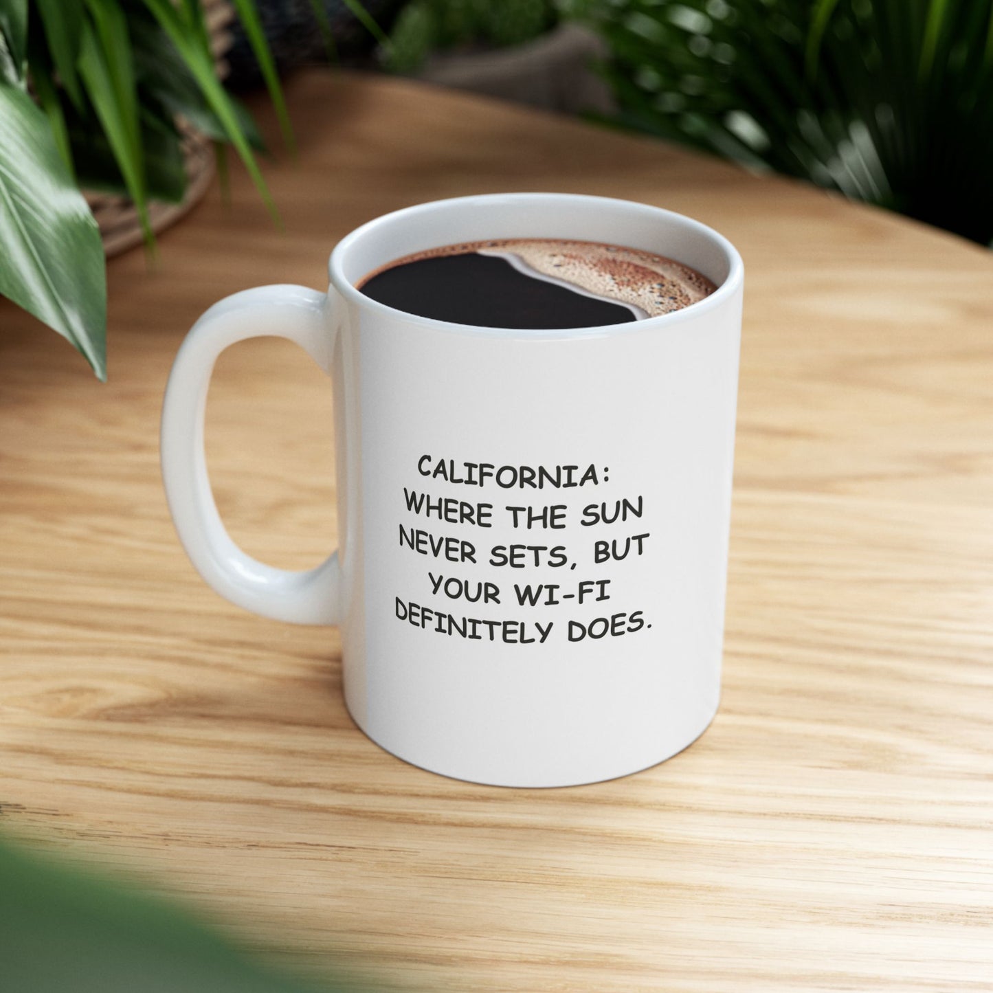 "California: Where the sun never sets, but your Wi-Fi definitely does." Ceramic Mug | 11oz & 15oz | 12727