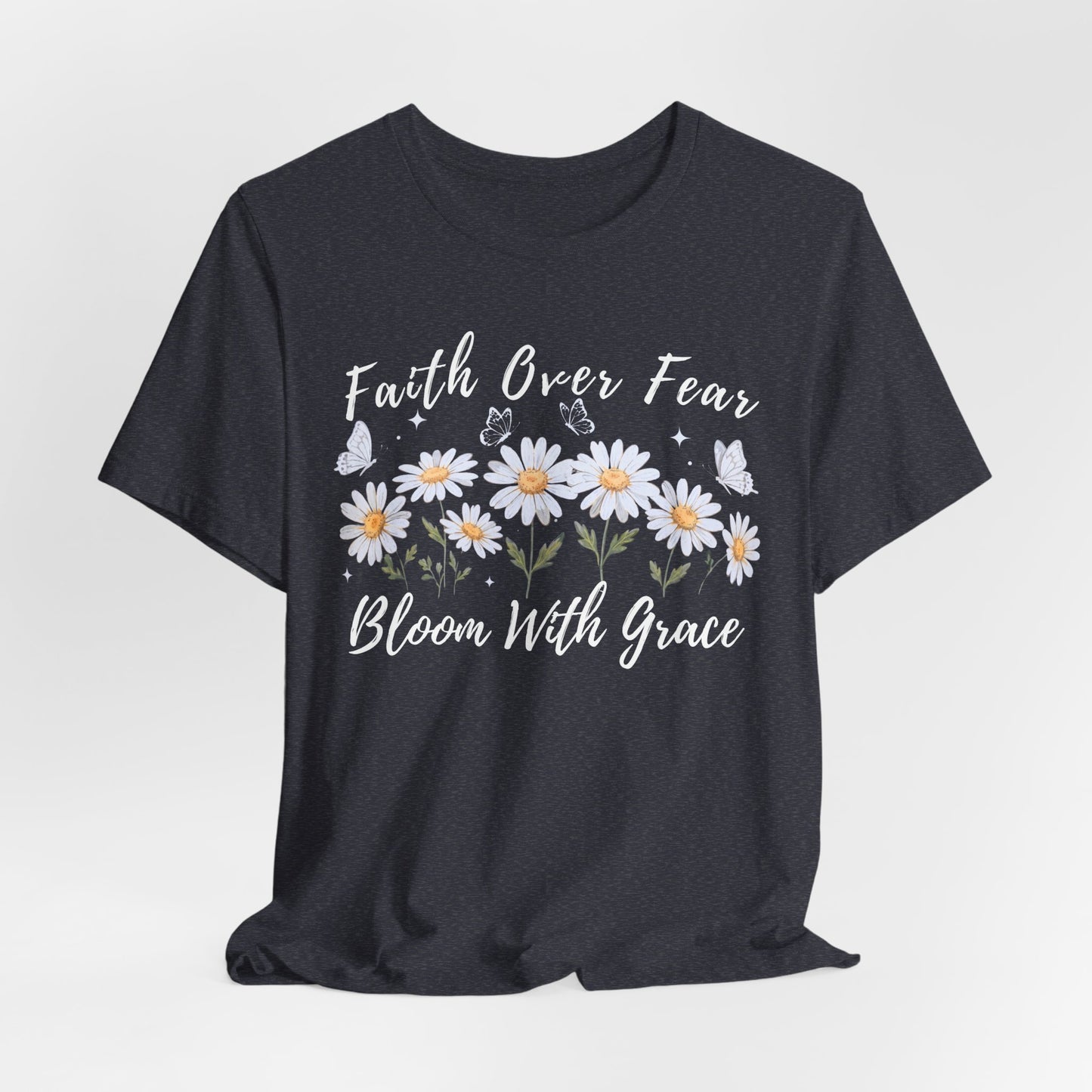 Faith Over Fear Daisy T-Shirt, “Bloom With Grace” Christian Floral Tee - 14951