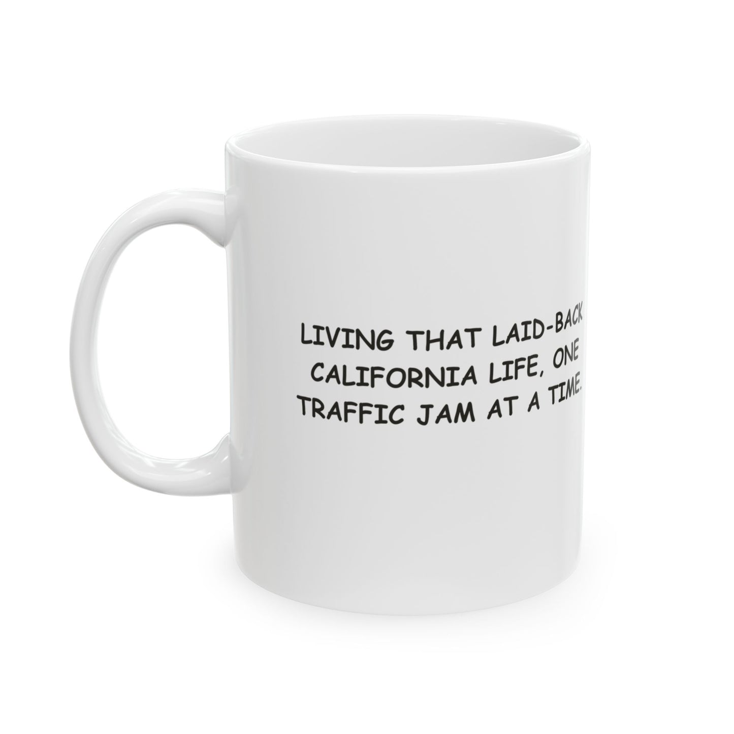 "Living that laid-back California life, one traffic jam at a time." Ceramic Mug - 12706