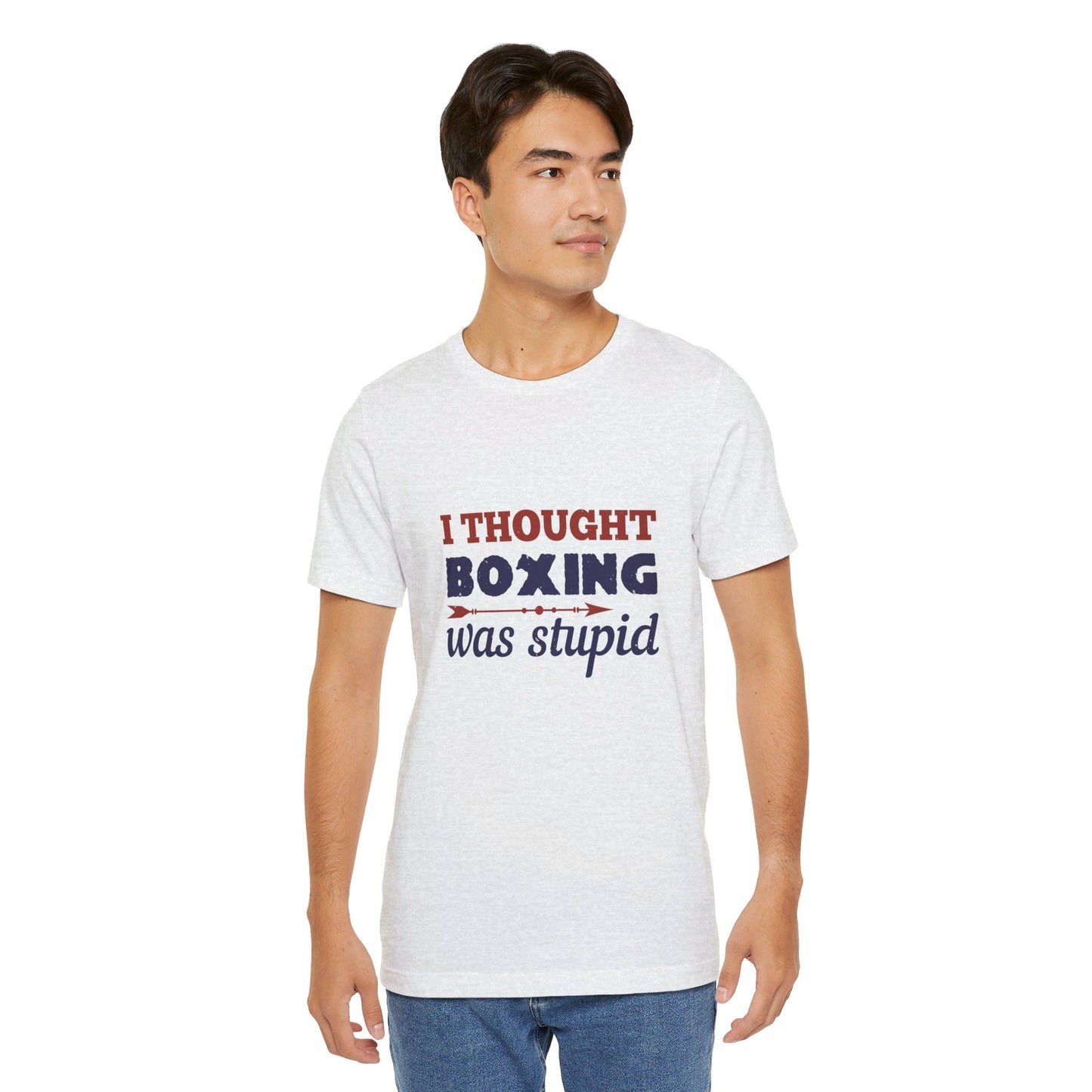 I Thought Boxing Was Stupid - Unisex Jersey Short Sleeve Tee