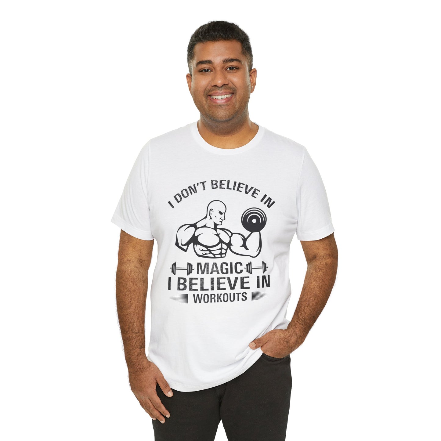 I Don't Believe in Magic, I Believe in Workouts - Unisex Jersey Short Sleeve Tee