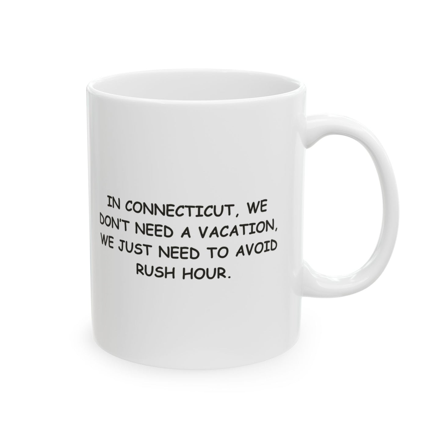 "In Connecticut, we don’t need a vacation, we just need to avoid rush hour." Ceramic Mug - 13802