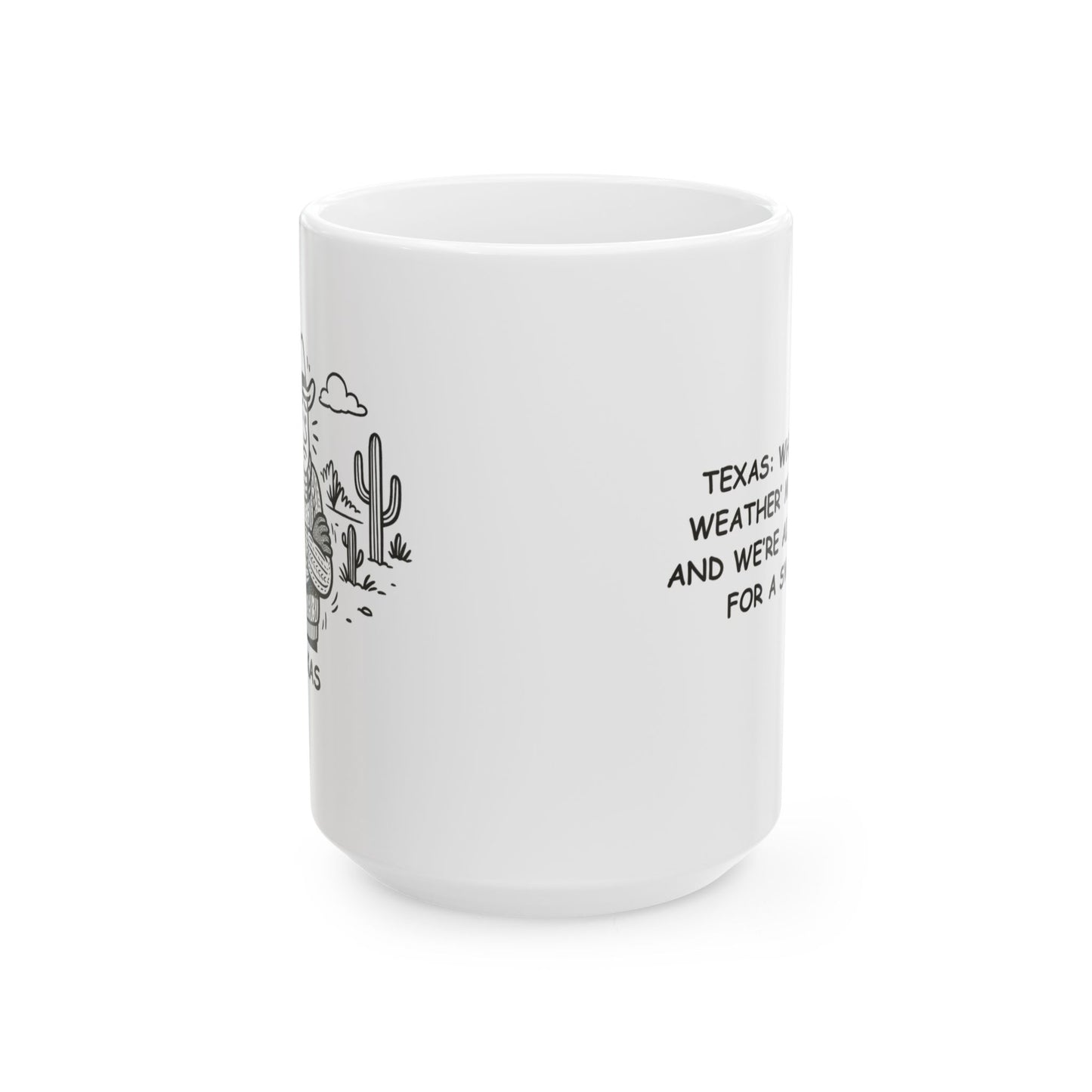"Texas: Where ‘cold weather’ means 50°F and we’re all reaching for a sweater." Ceramic Mug - 12681