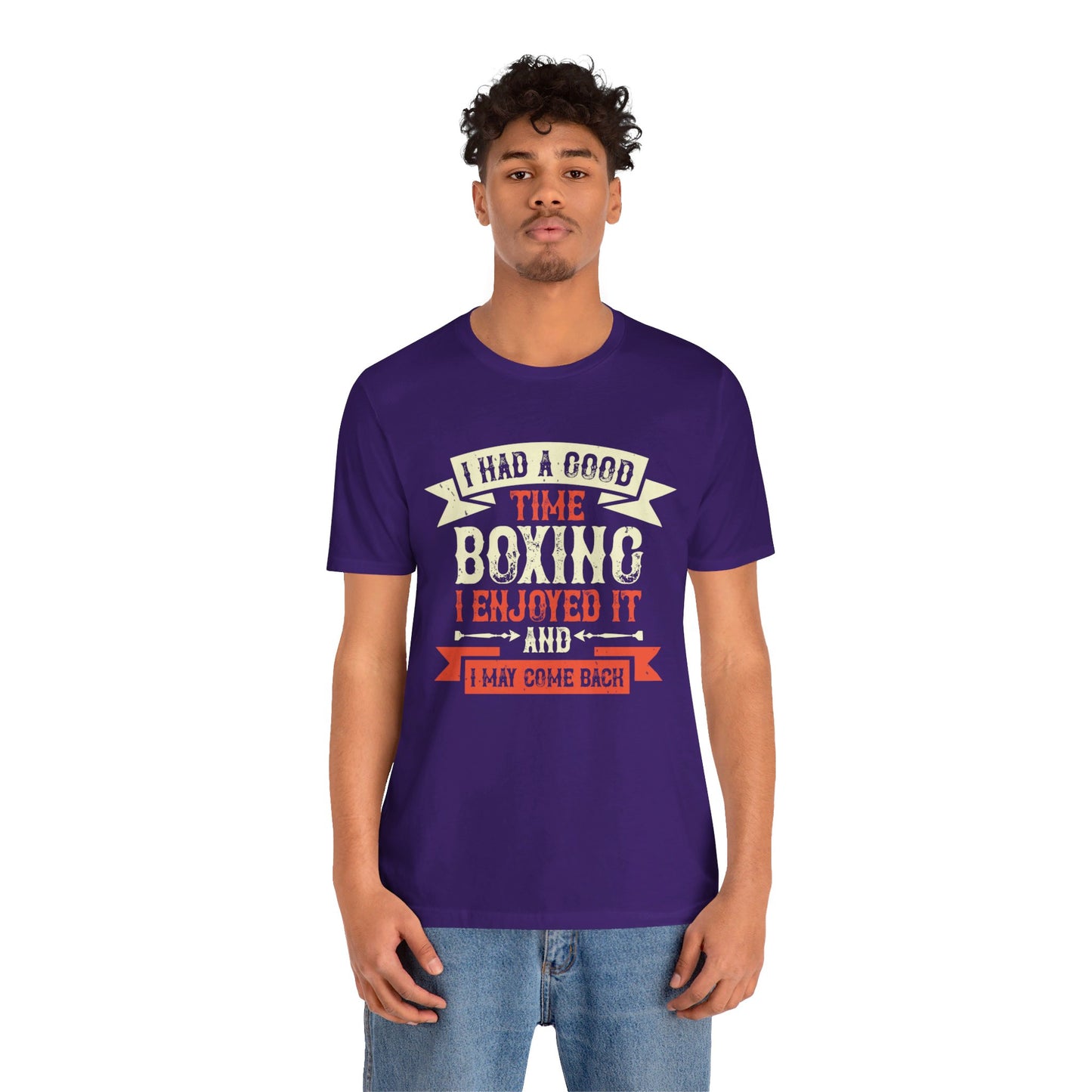 I Had a Good Time Boxing. I Enjoyed It - And I May Come Back - Unisex Jersey Short Sleeve Tee