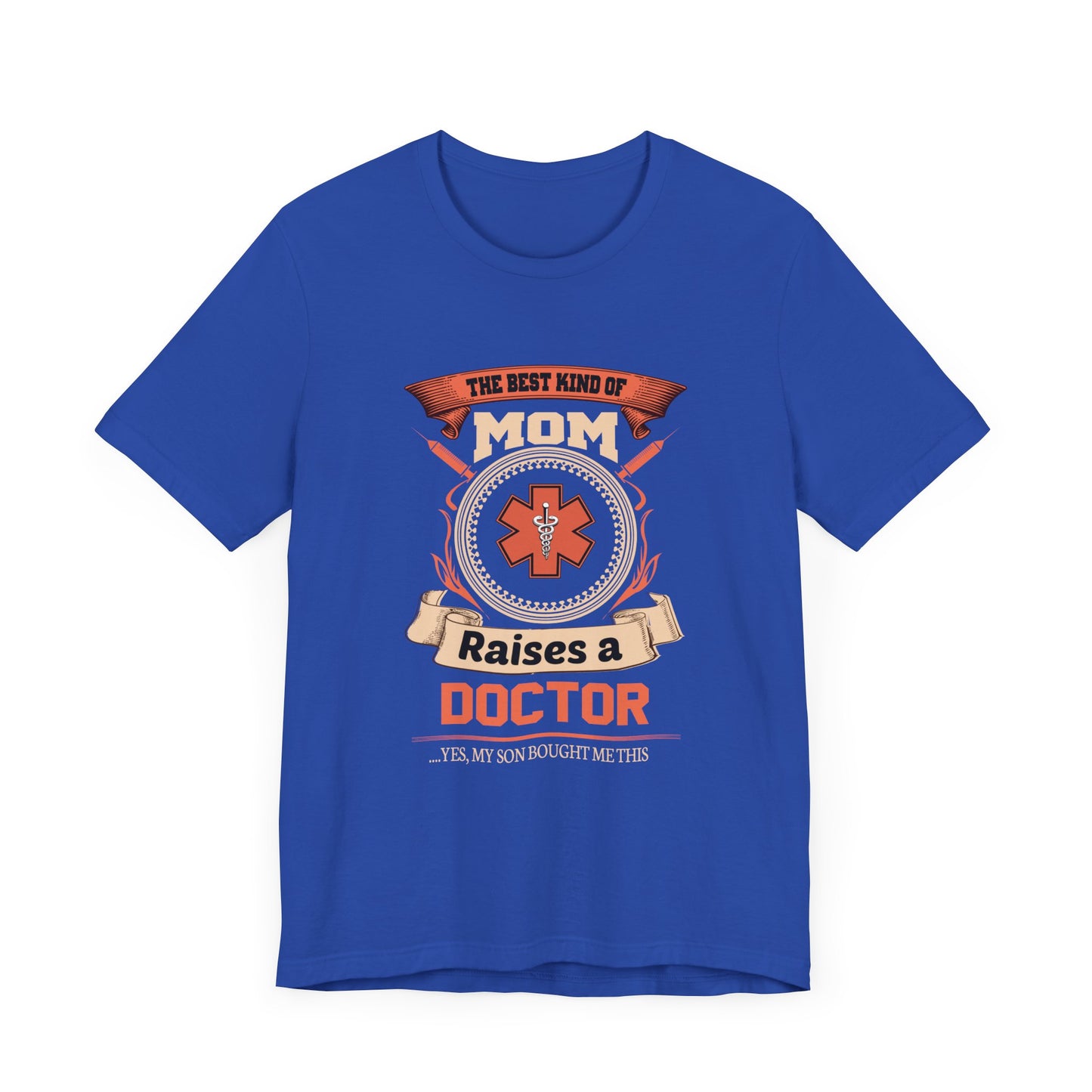 Doctor: The Best Kind Of Mom Raises A Doctor... Yes, My Son Bought Me This - Unisex Jersey Short Sleeve Tee