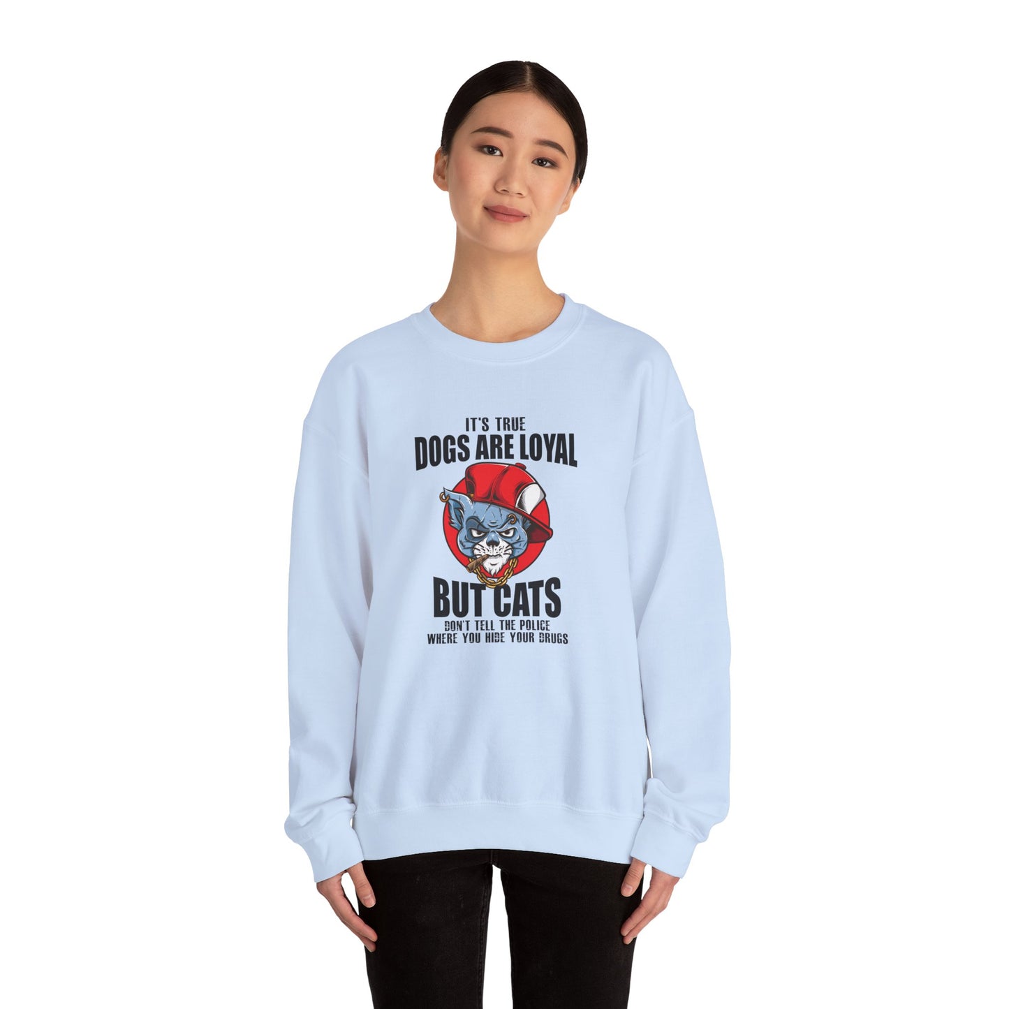 It's True Dogs Are Loyal, But Cats Don't Tell The Police Where You Hide Your Things - Unisex Heavy Blend™ Crewneck Sweatshirt