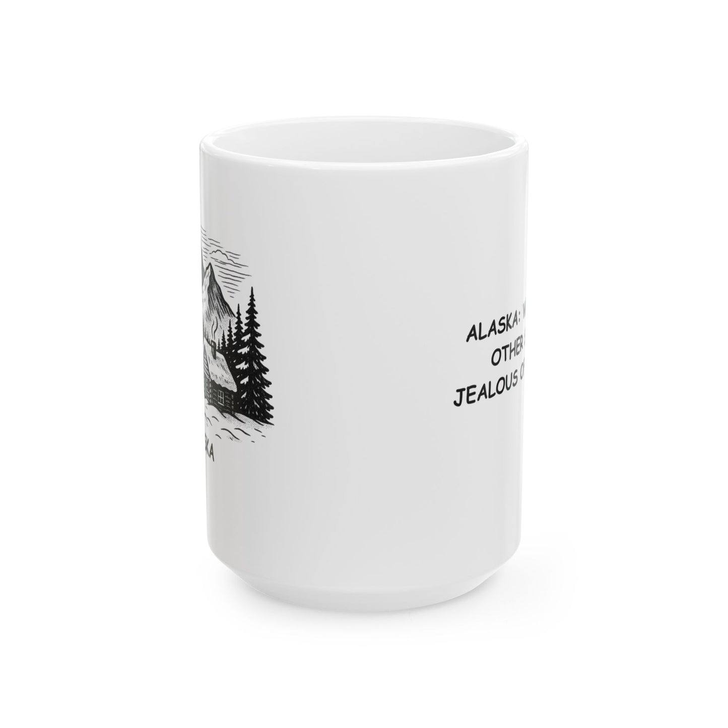 "Alaska: Where every other state is jealous of our snow." Ceramic Mug - 13051