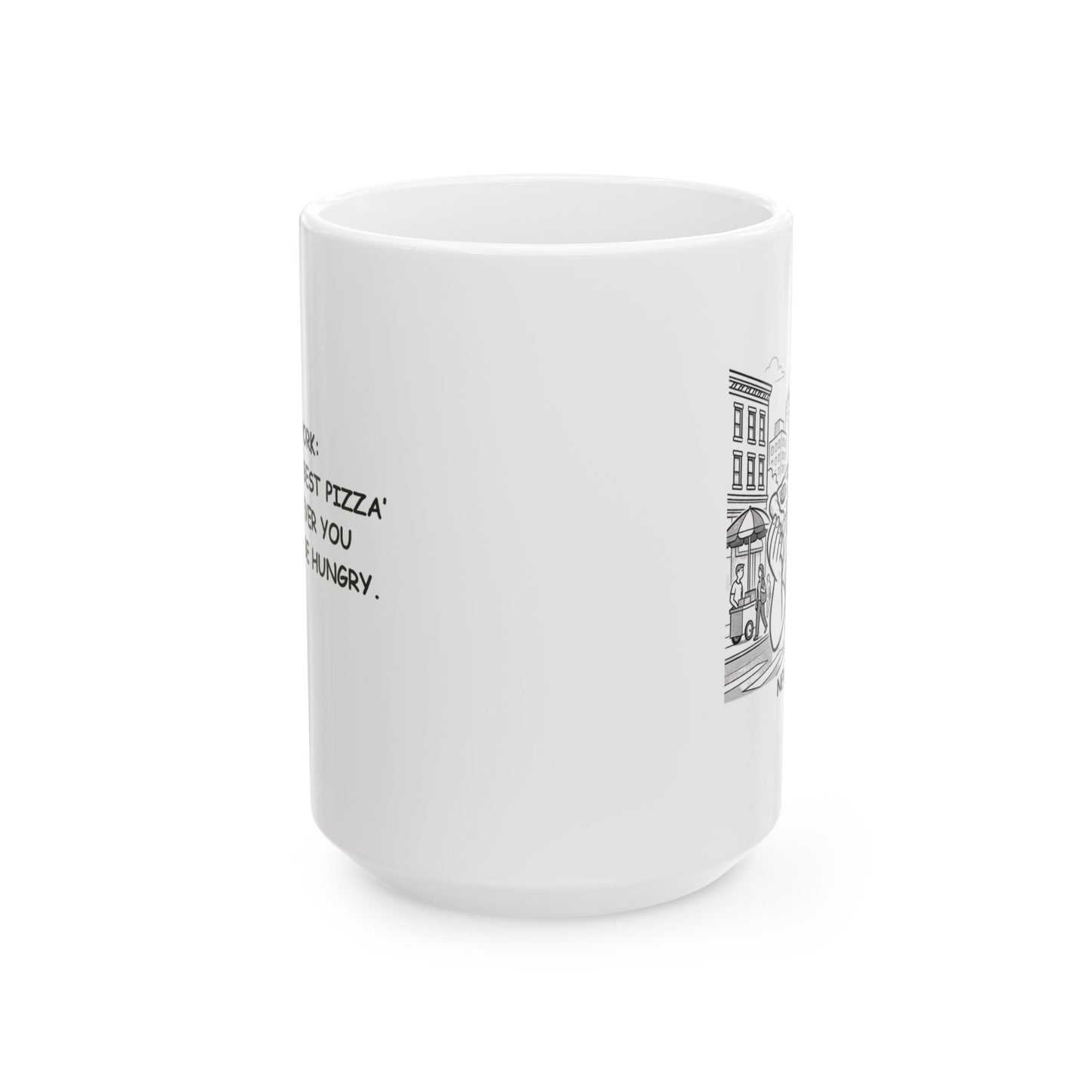 "New York: Where ‘the best pizza’ is wherever you happen to be hungry." Ceramic Mug - 12849