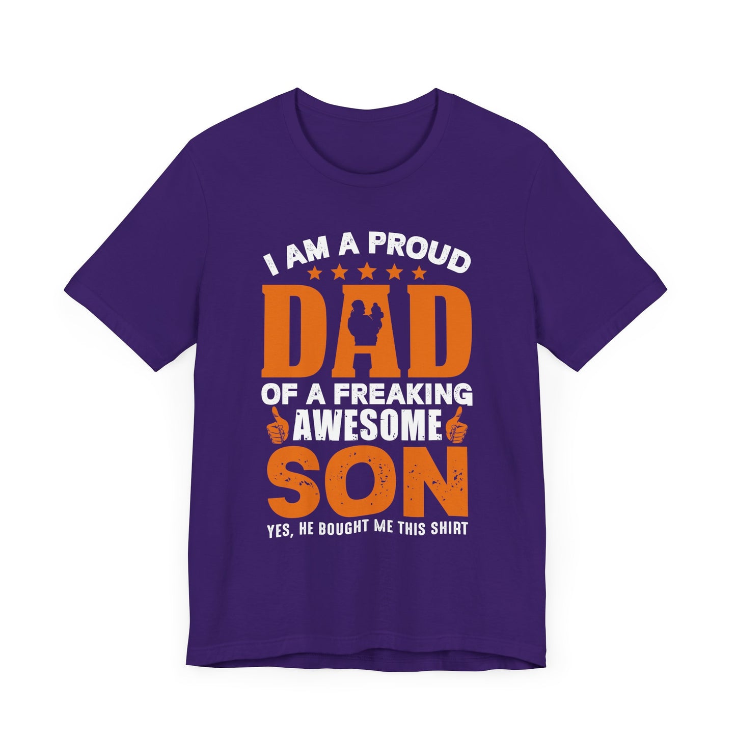 I'm A Proud Dad Of A Freaking Awesome Son. Yes, He Bought Me This Shirt - Unisex Jersey Short Sleeve Tee - 13724