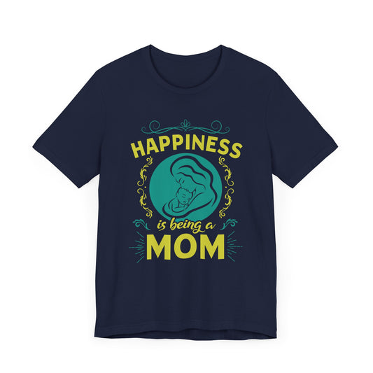 Happiness Is Being A Mom - Unisex Jersey Short Sleeve Tee - 13046