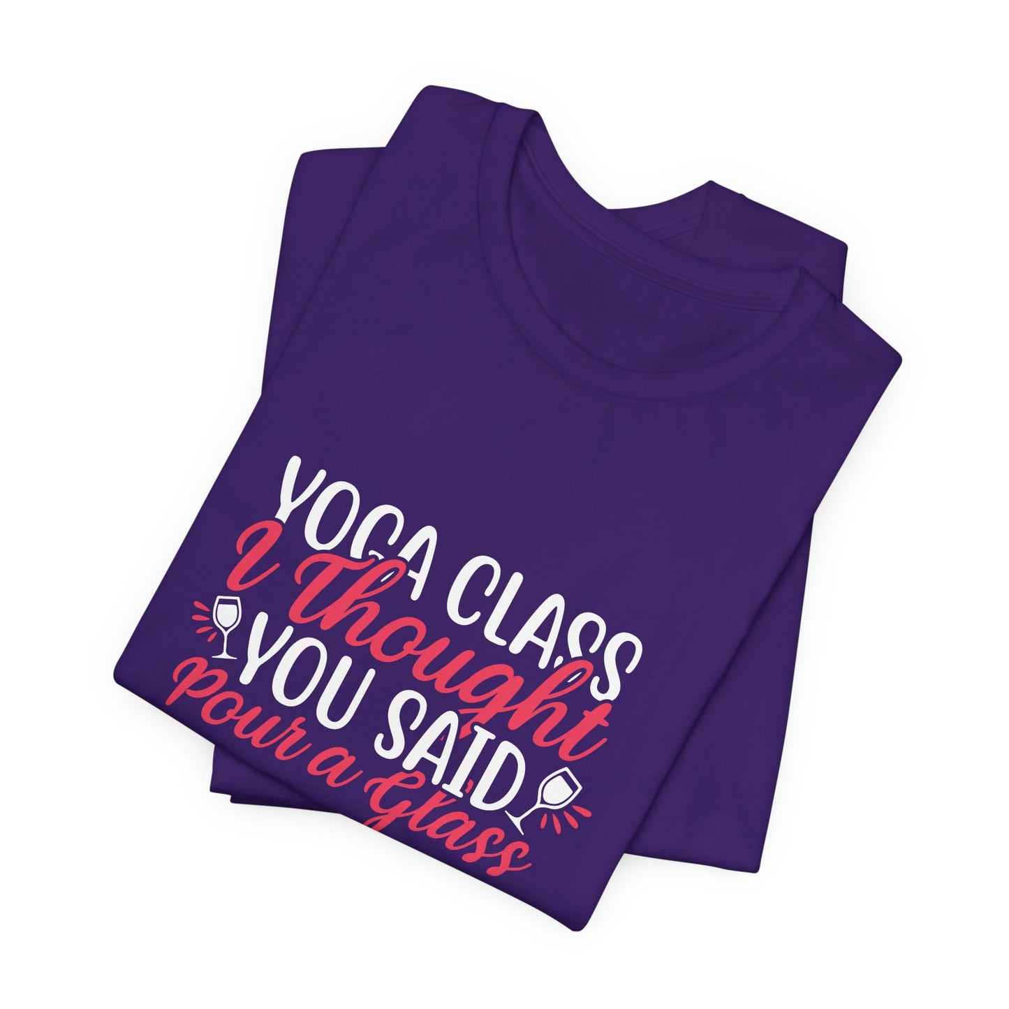 Yoga Class Thought, You Said Pour A Glass - Unisex Jersey Short Sleeve Tee