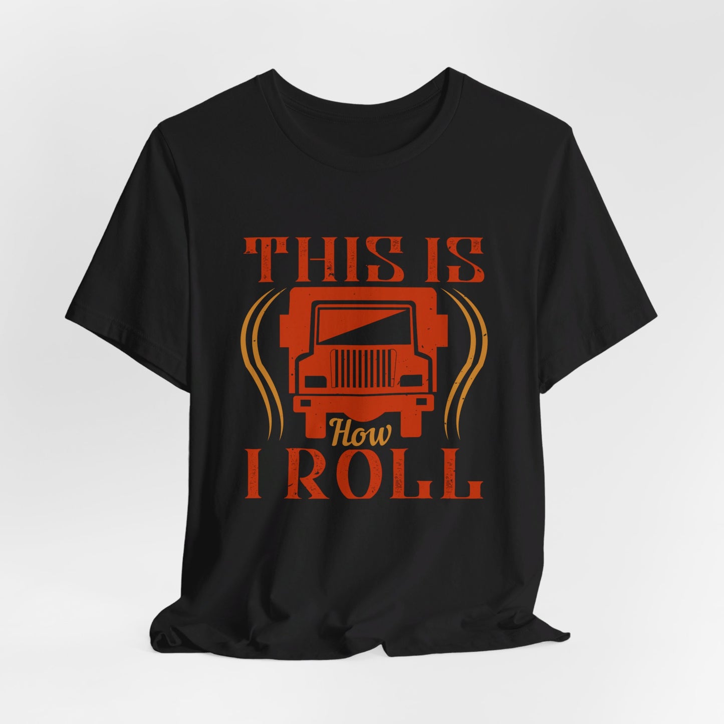 This Is How I Roll - Unisex Jersey Short Sleeve Tee