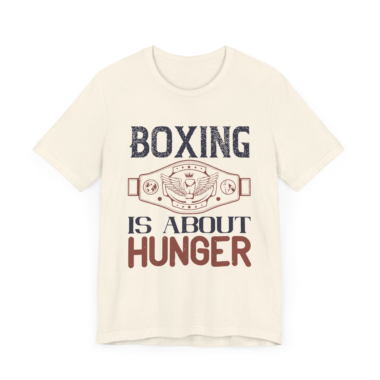 Boxing is about hunger - Unisex Jersey Short Sleeve Tee - 11465