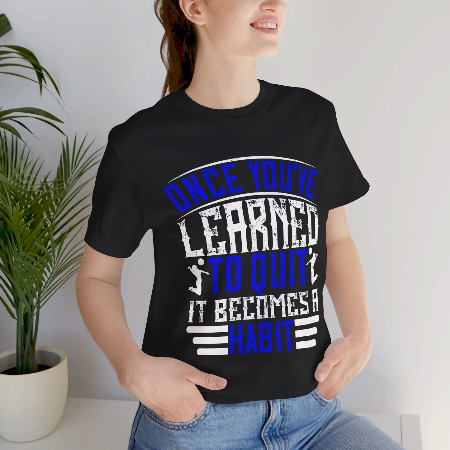 Volleyball: Once You’ve Learned to Quit, It Becomes a Habit - Unisex Jersey Short Sleeve Tee