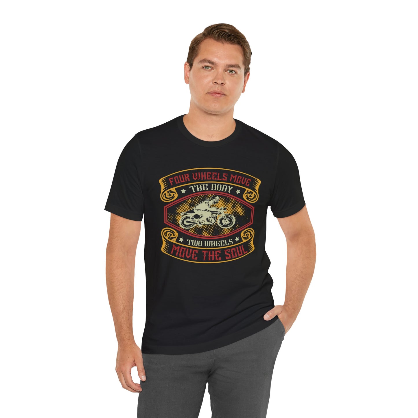 Four Wheels Move the Body, Two Wheels Move the Soul - Unisex Jersey Short Sleeve Tee