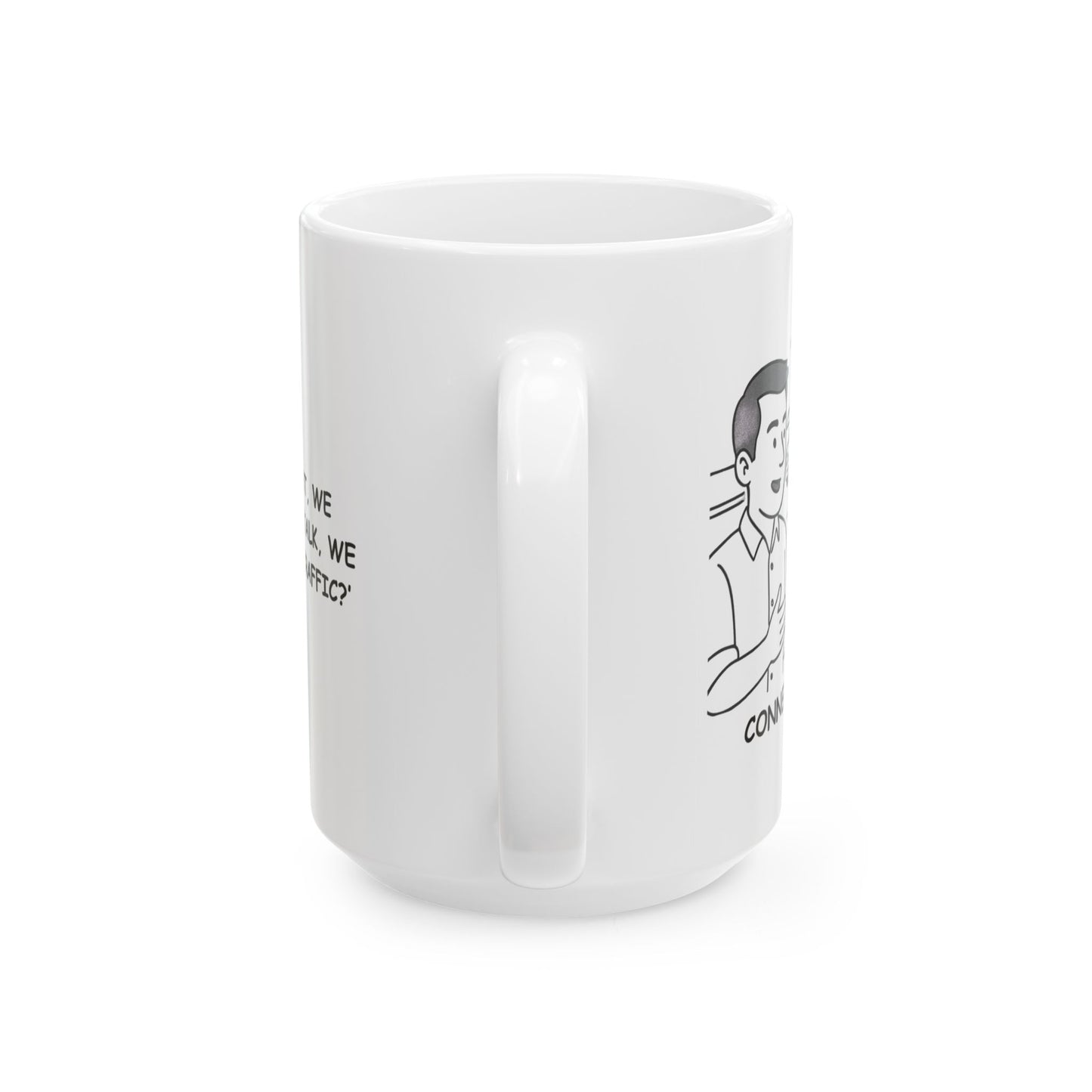 "In Connecticut, we don’t do small talk, we do ‘How's the traffic?’" Ceramic Mug - 13838