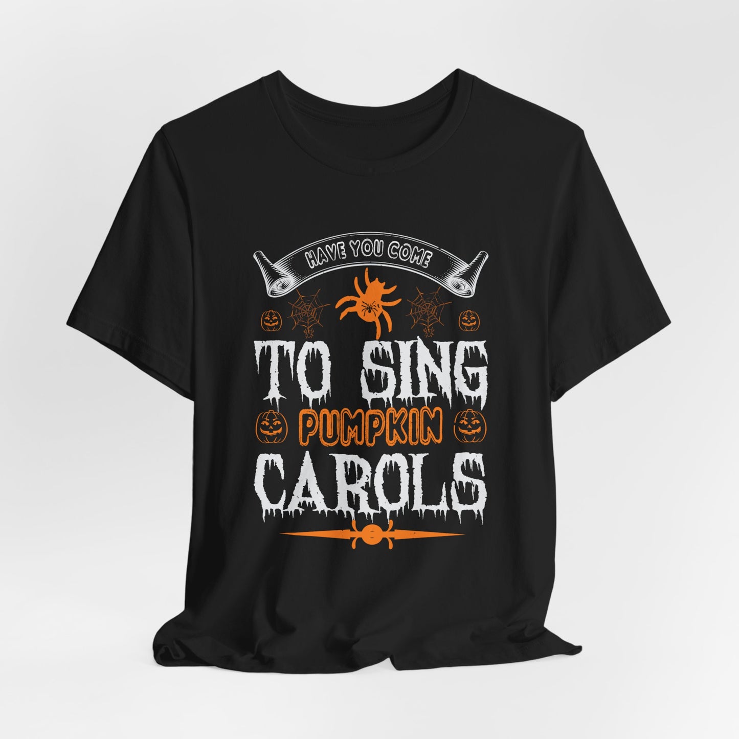 Have You Come to Sing Pumpkin Carols - Unisex Jersey Short Sleeve Tee